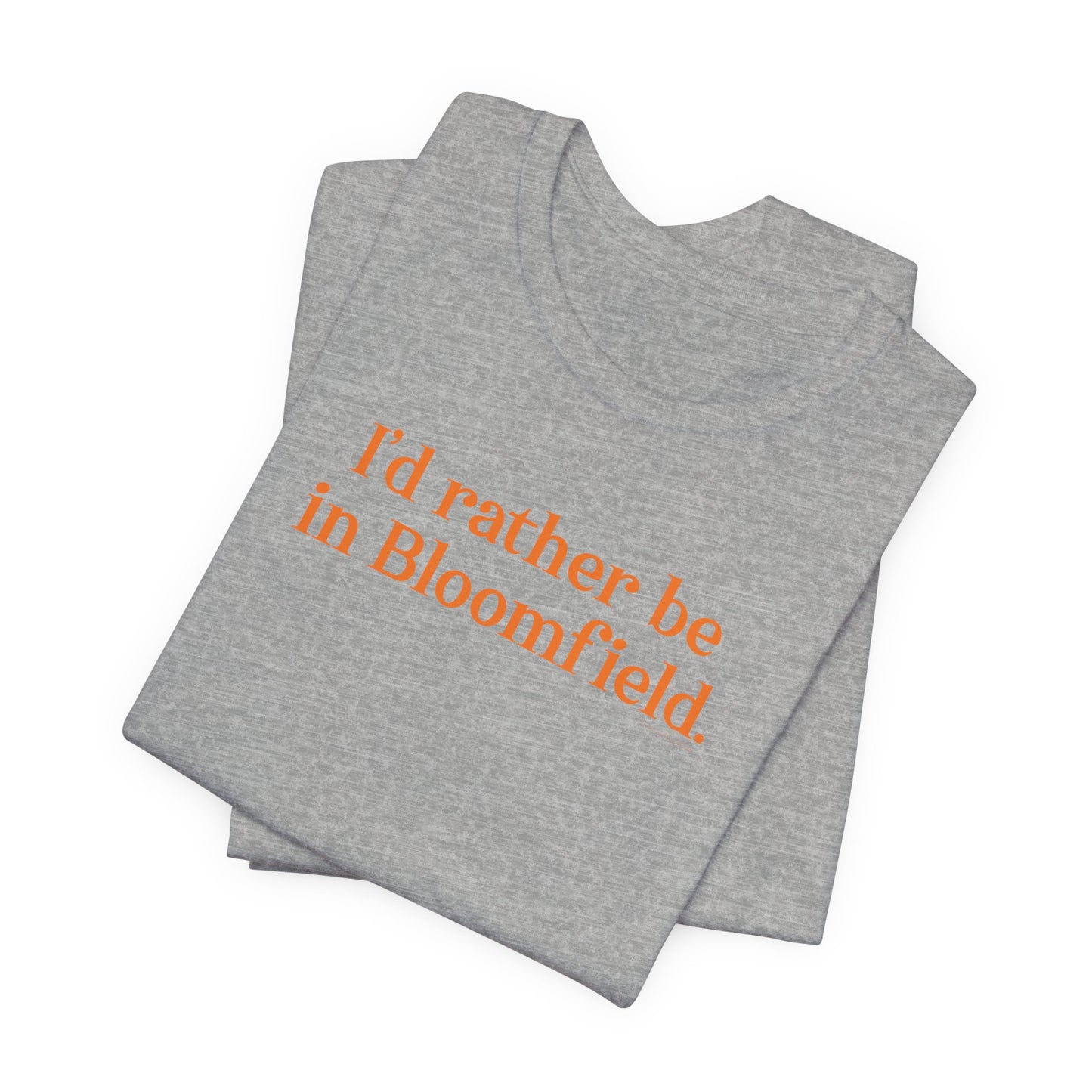 I'd rather be in Bloomfield // Bloomfield Connecticut unisex t shirts // finding connecticut