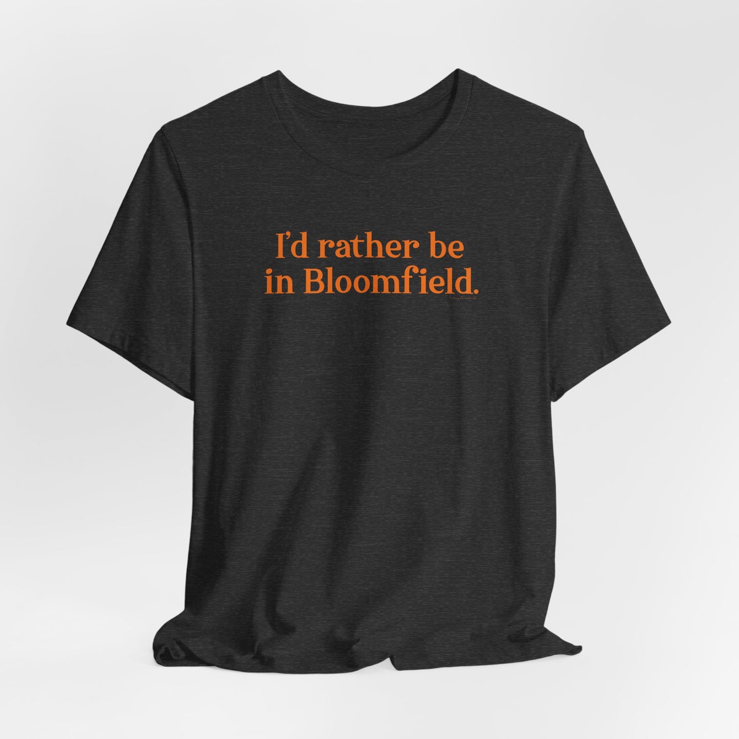 I'd rather be in Bloomfield // Bloomfield Connecticut unisex t shirts // finding connecticut