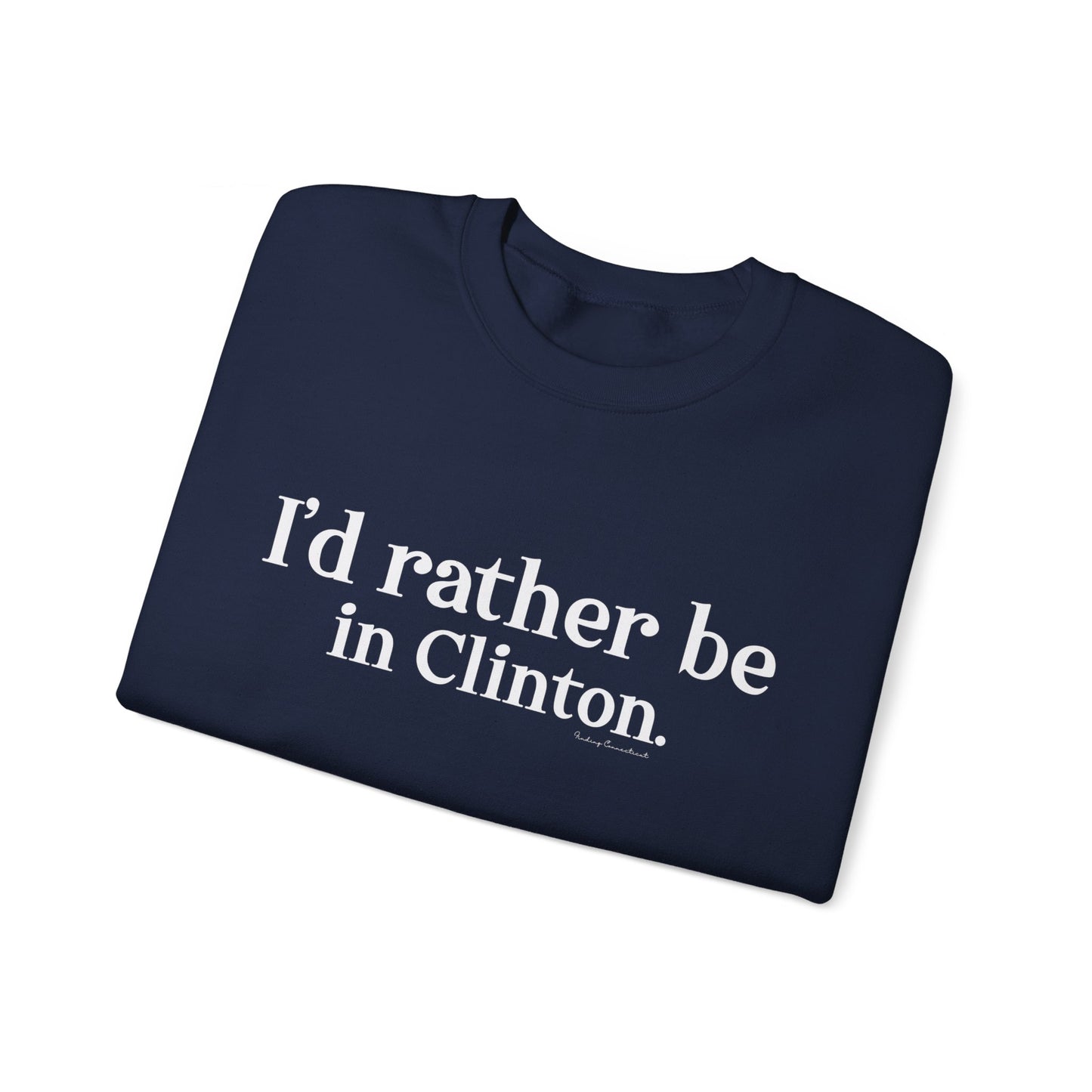 I'd rather be in Clinton // Clinton ct sweatshirt // finding connecticut
