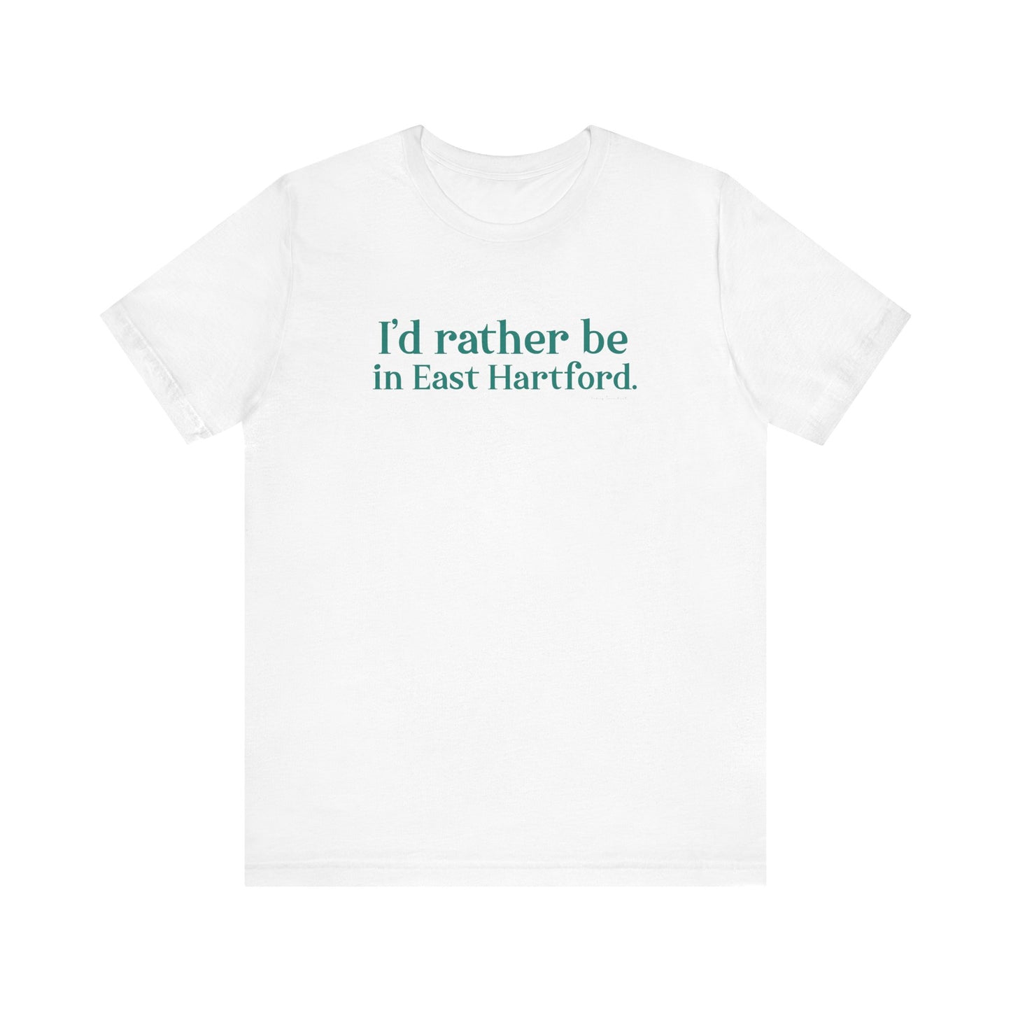 I'd rather be in East Hartford // East hartford connecticut unisex t shirt // finding connecticut