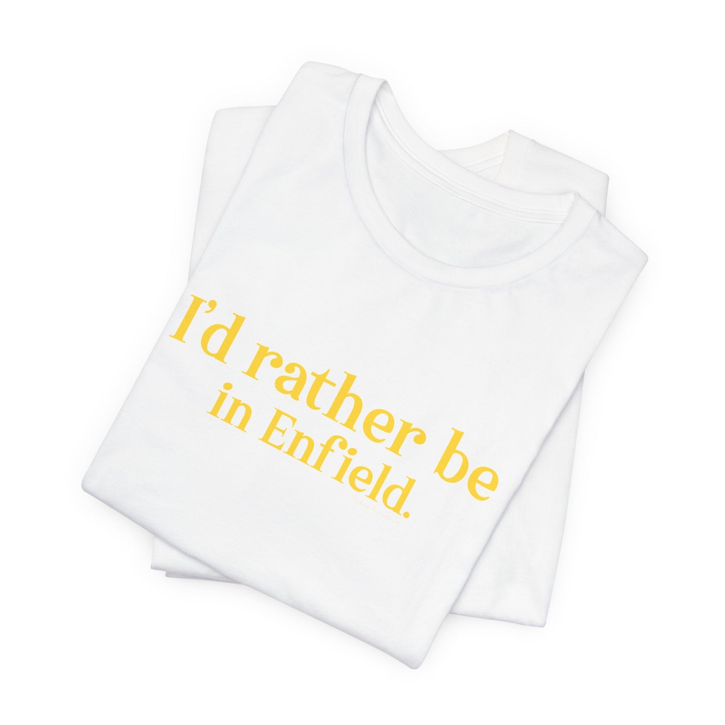 I'd rather be in Enfield // Enfield Connecticut t shirt // finding connecticut