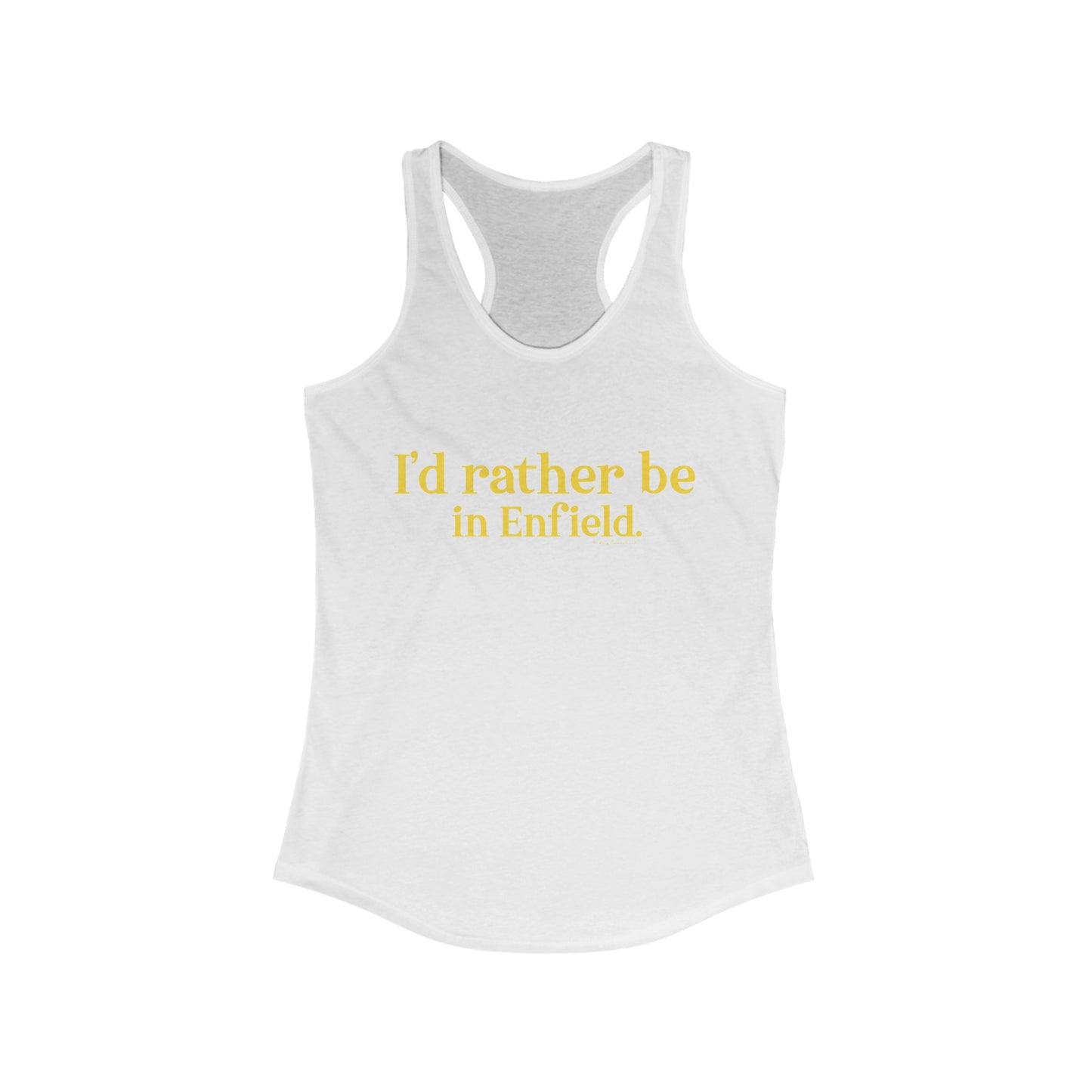 I'd rather be in Enfield // Enfield connecticut womens tank top shirt // finding connecticut