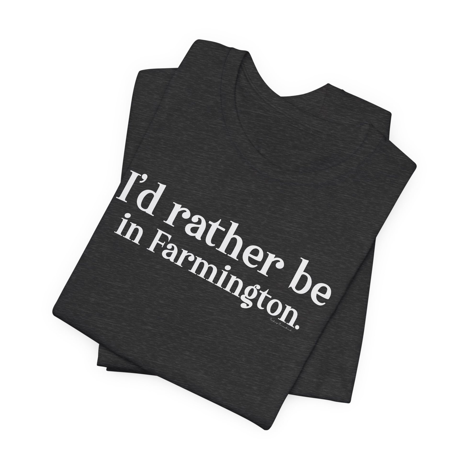 I'd rather be in Farmington // Farmington CT unisex t shirt // Finding Connecticut