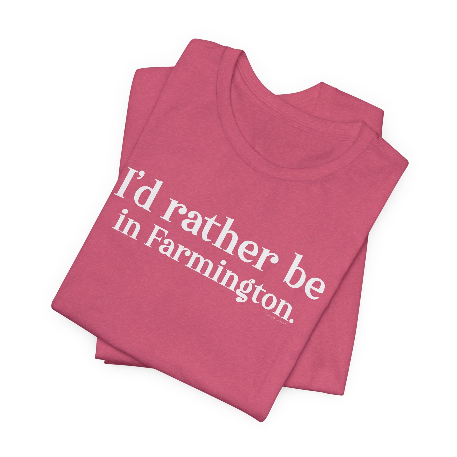 I'd rather be in Farmington // Farmington CT unisex t shirt // Finding Connecticut