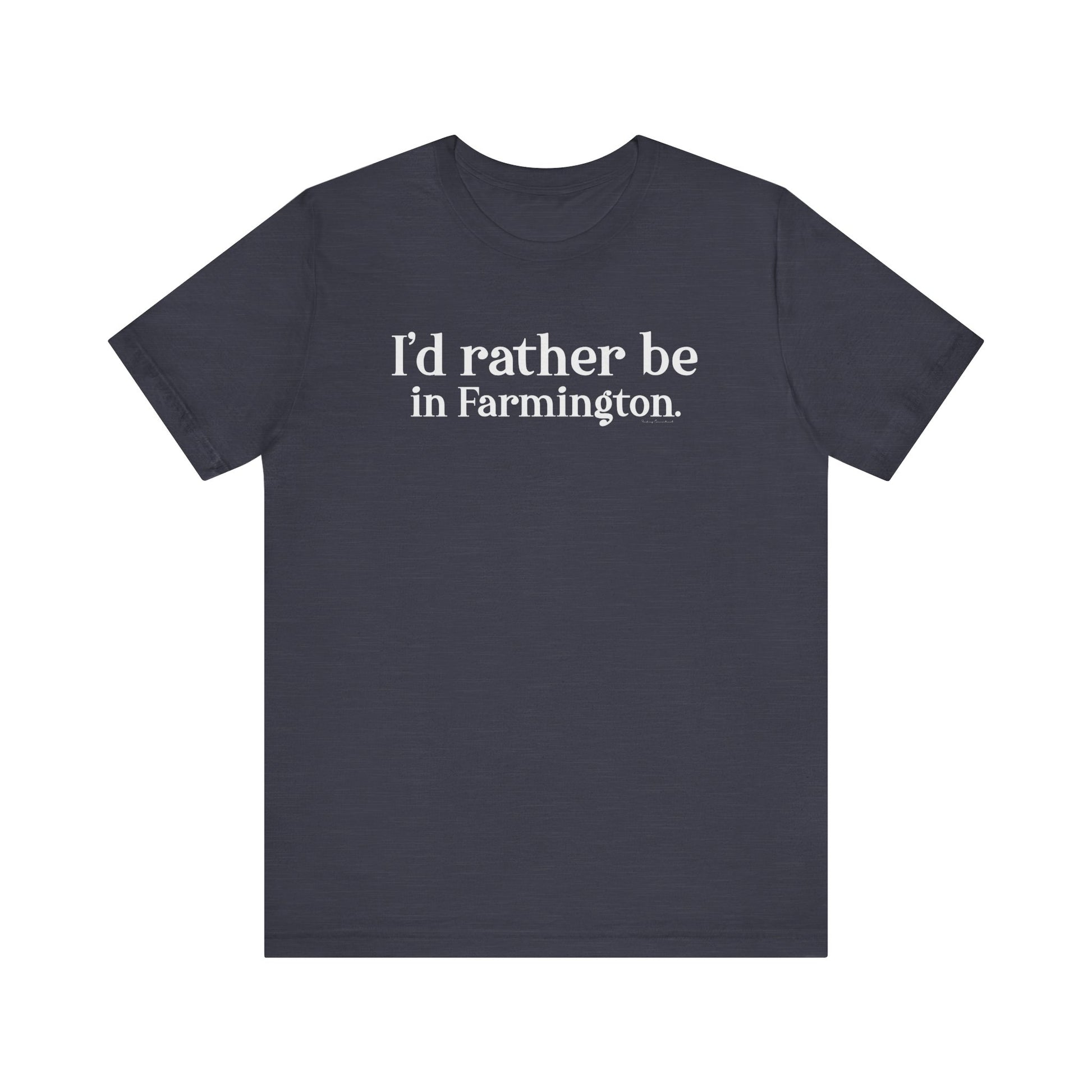 I'd rather be in Farmington // Farmington CT unisex t shirt // Finding Connecticut