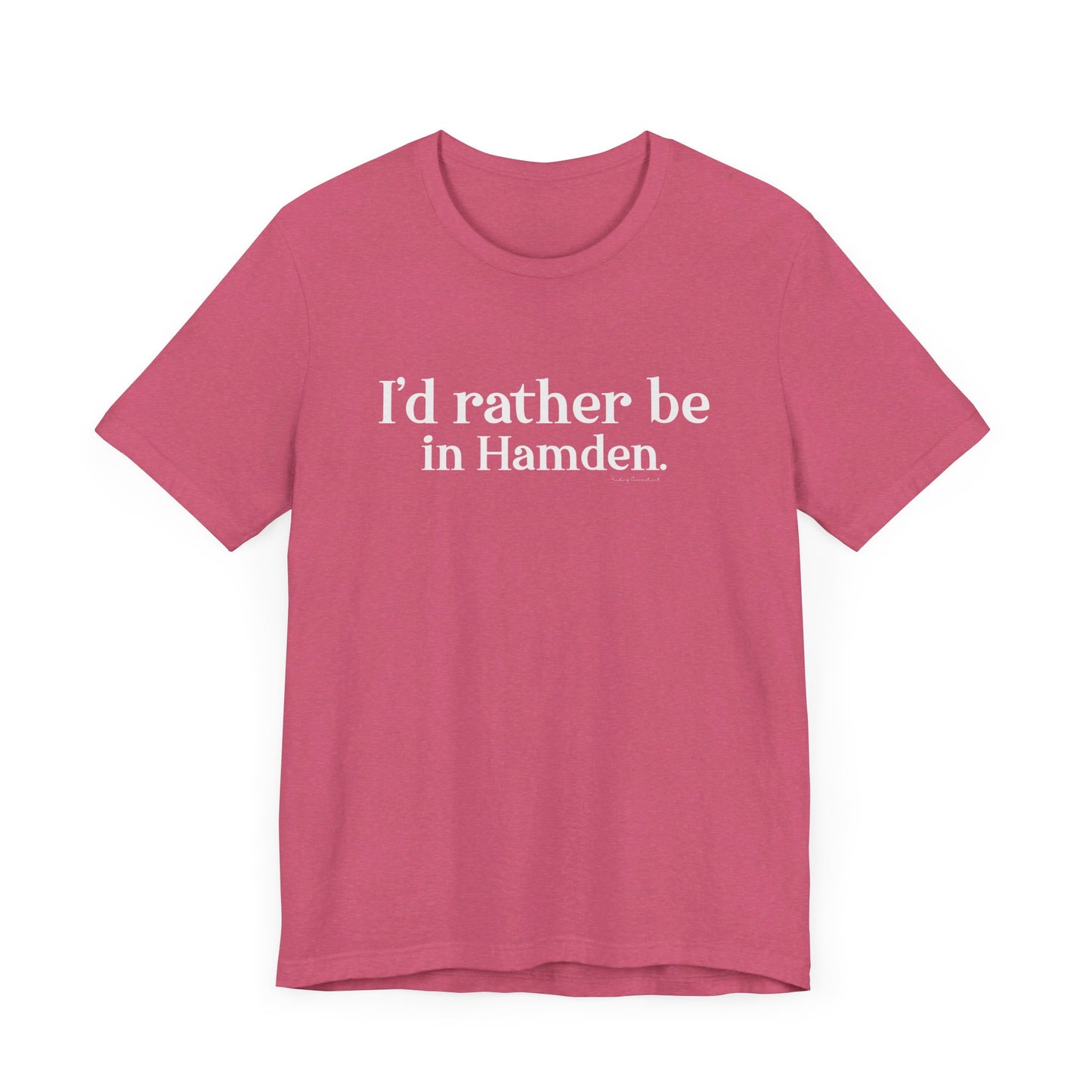 I'd rather be in Hamden // hamden CT t shirts // finding connecticut