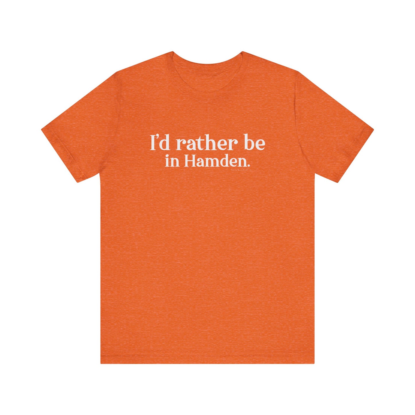 I'd rather be in Hamden // hamden CT t shirts // finding connecticut