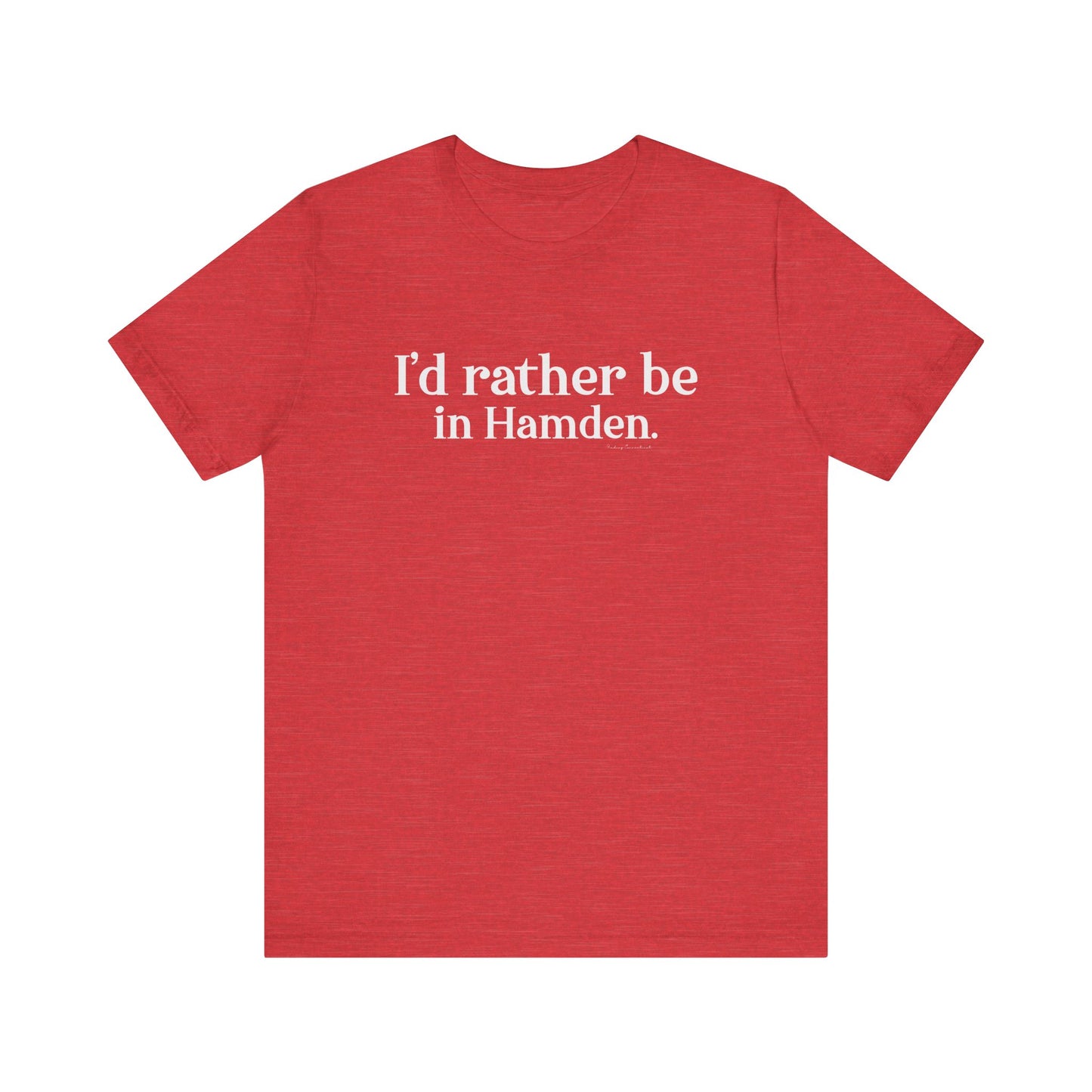 I'd rather be in Hamden // hamden CT t shirts // finding connecticut