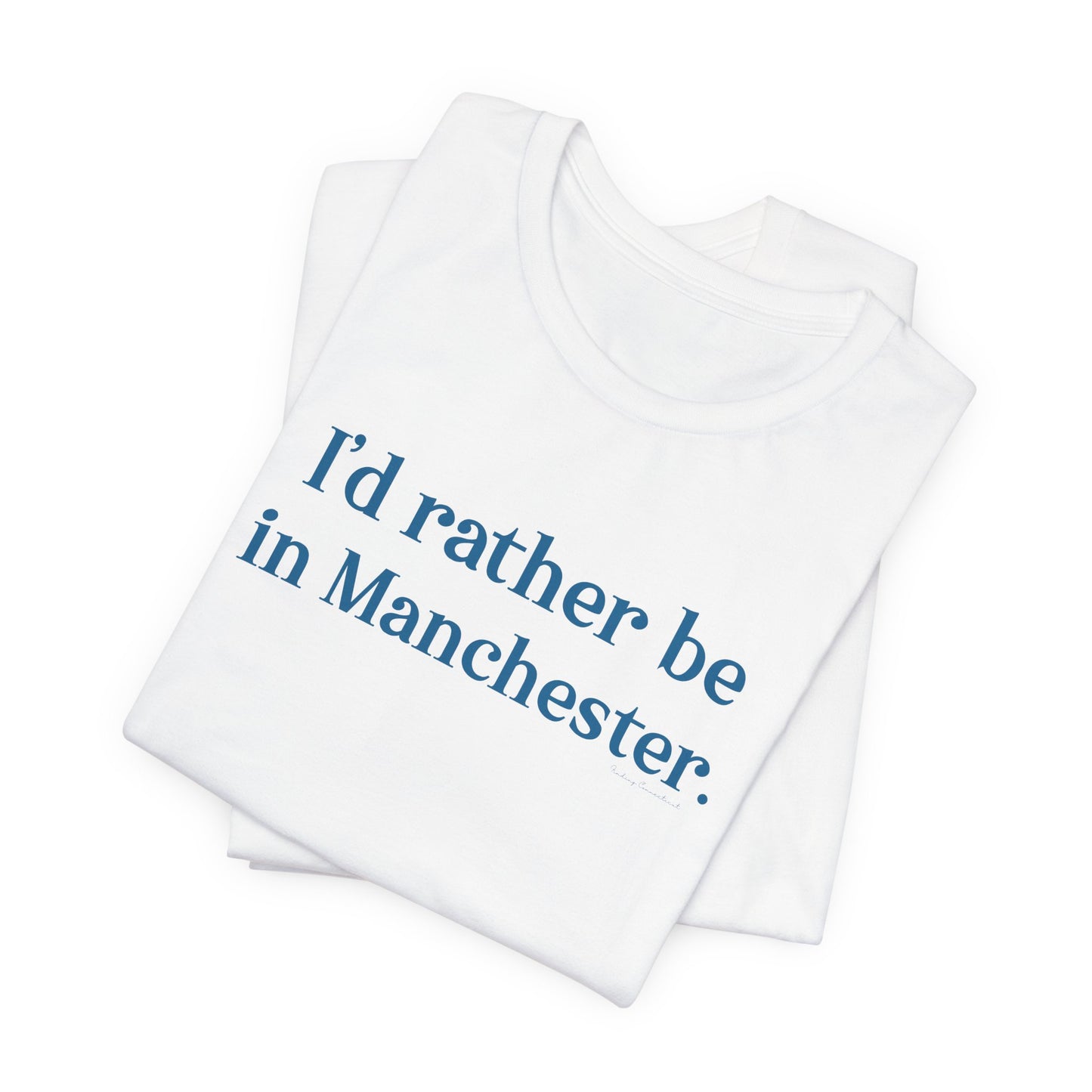 I'd rather be in Manchester // Manchester Connecticut t shirt // finding connecticut