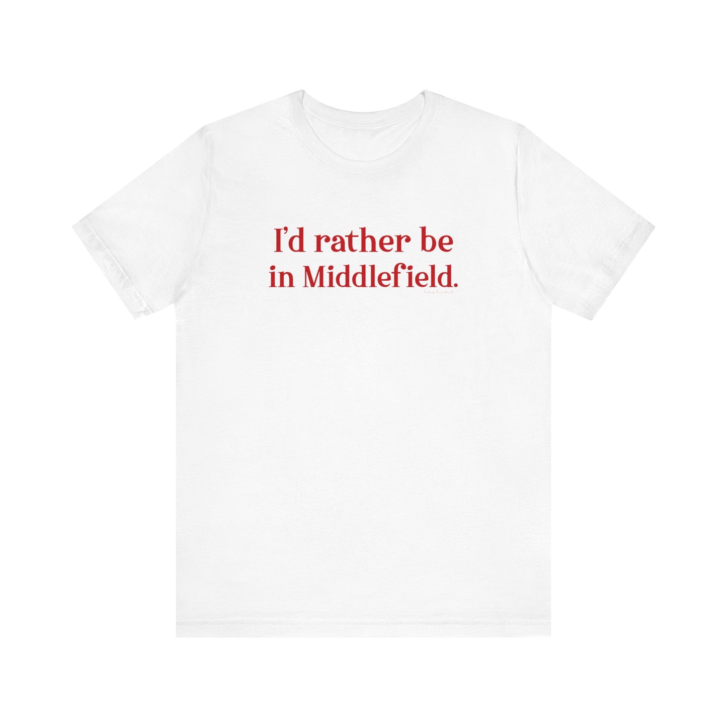 I'd rather be in Middlefield // Middlefield connecticut t shirt  // finding connecticut