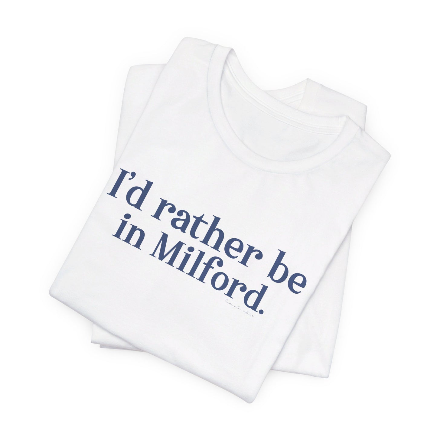 I'd rather be in Milford. // Milford connecticut unisex t shirt // finding connecticut