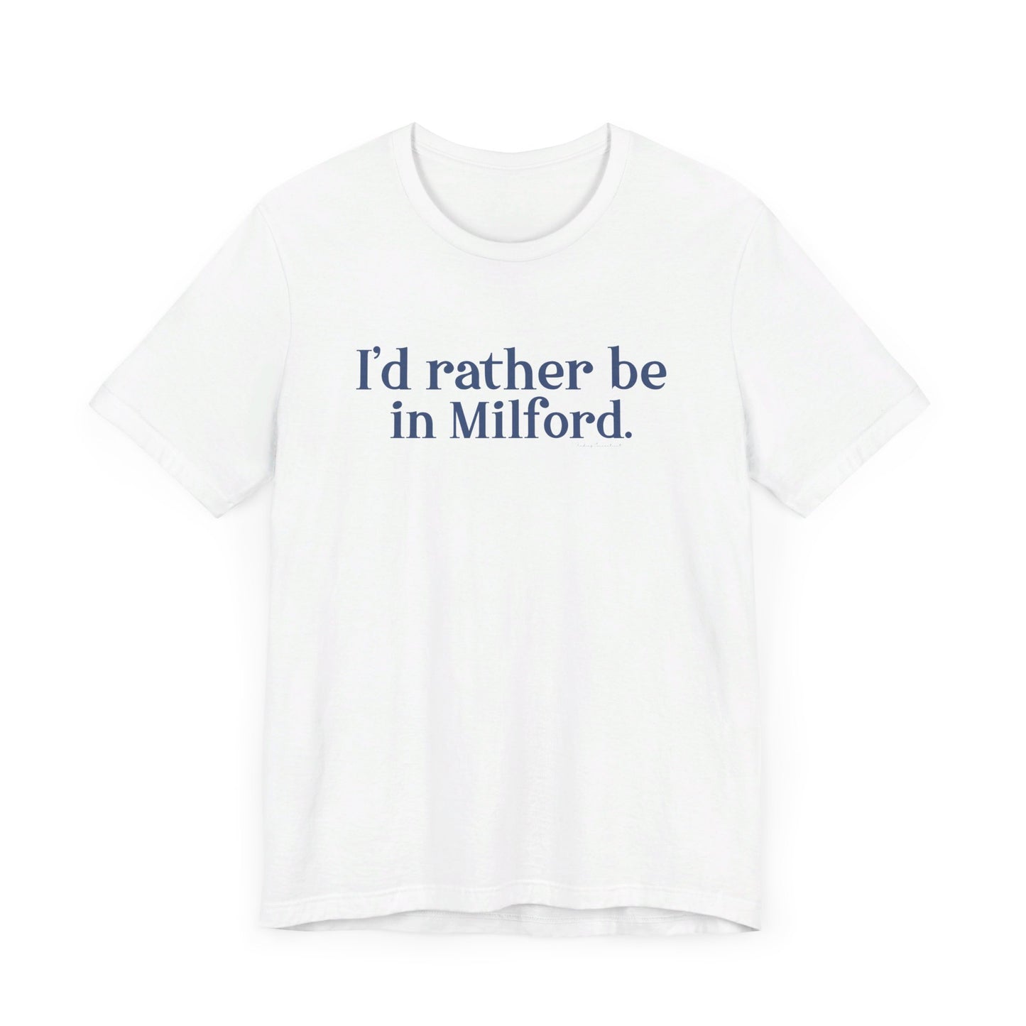 I'd rather be in Milford. // Milford connecticut unisex t shirt // finding connecticut