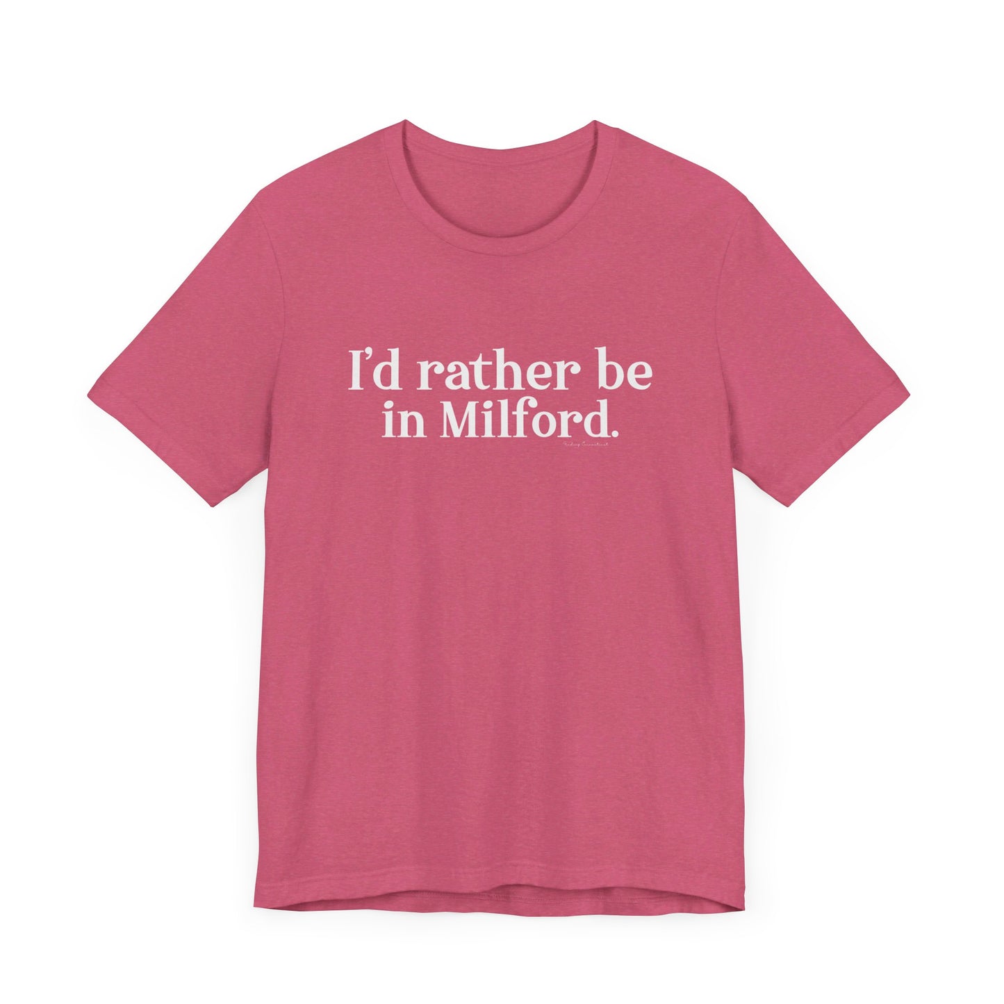 I'd rather be in Milford. // Milford ct unisex t shirt // finding connecticut