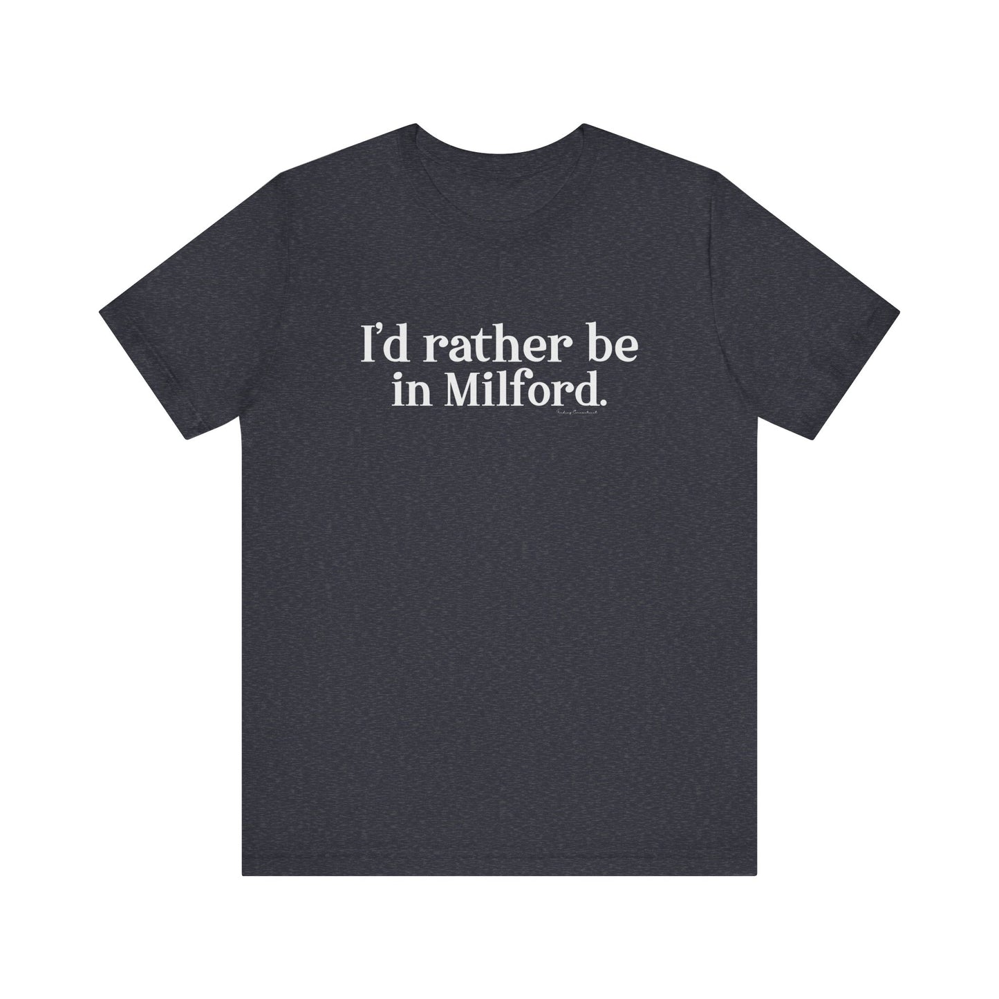 I'd rather be in Milford. // Milford ct unisex t shirt // finding connecticut