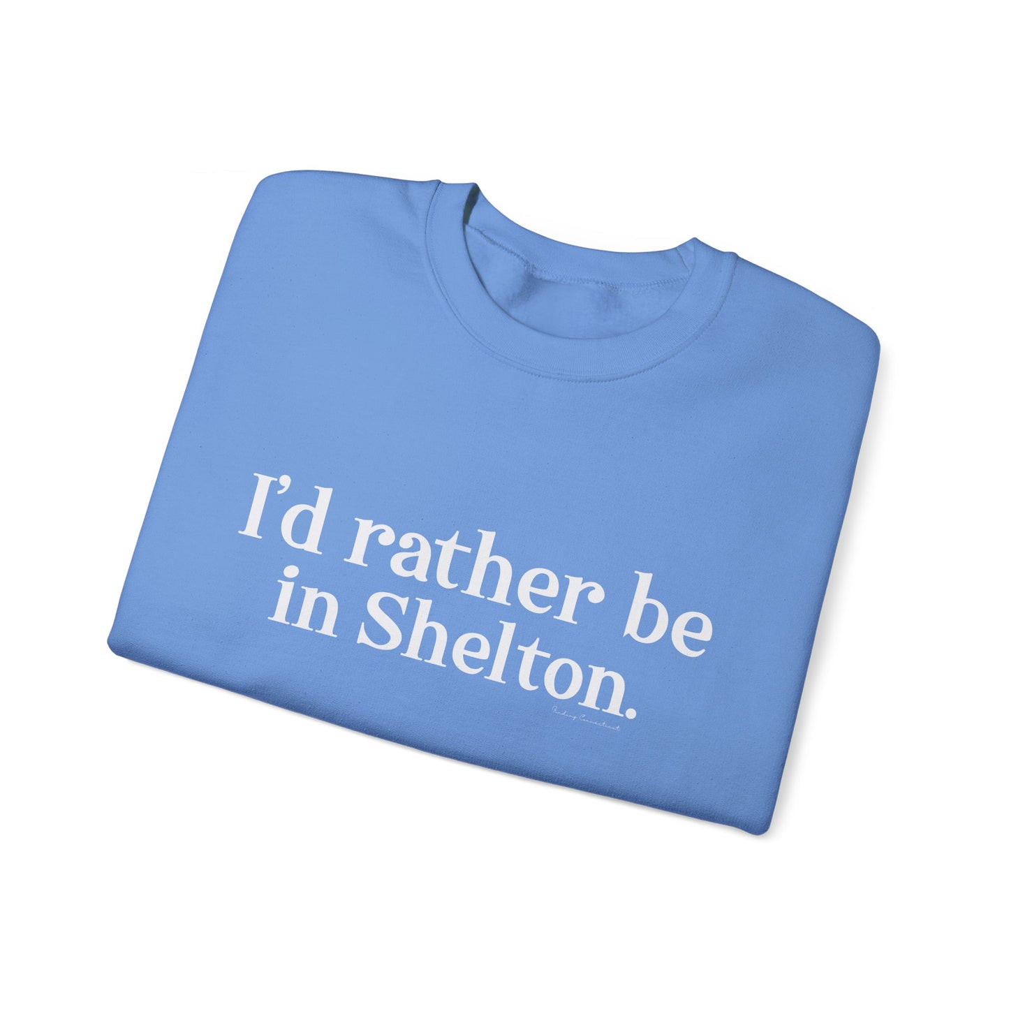 I'd rather be in Shelton // Shelton CT unisex sweatshirt// finding connecticut