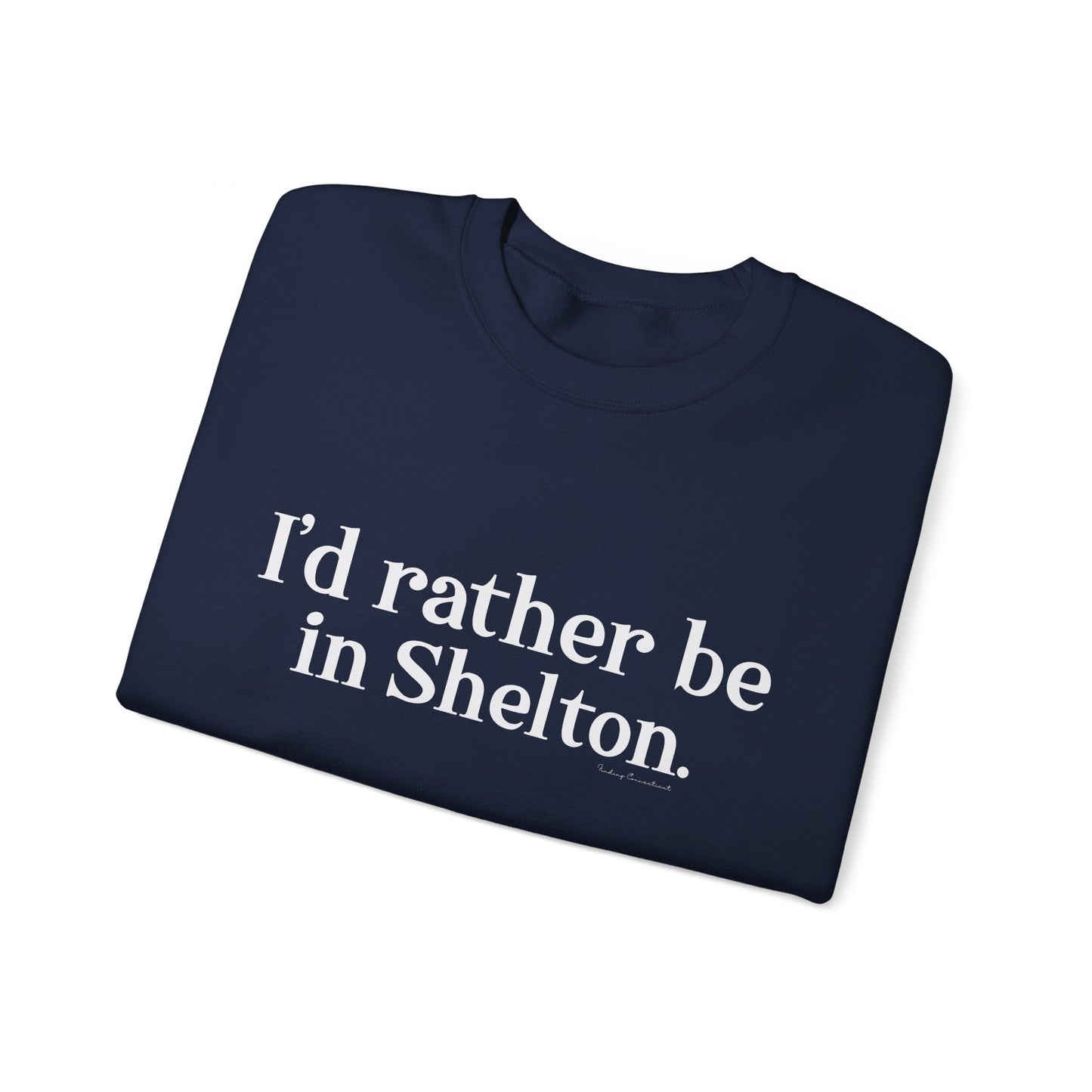 I'd rather be in Shelton // Shelton CT unisex sweatshirt// finding connecticut