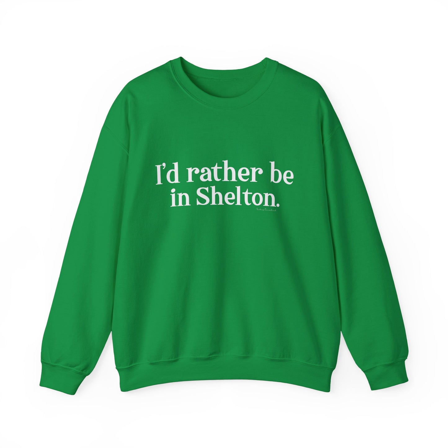 I'd rather be in Shelton // Shelton CT unisex sweatshirt// finding connecticut