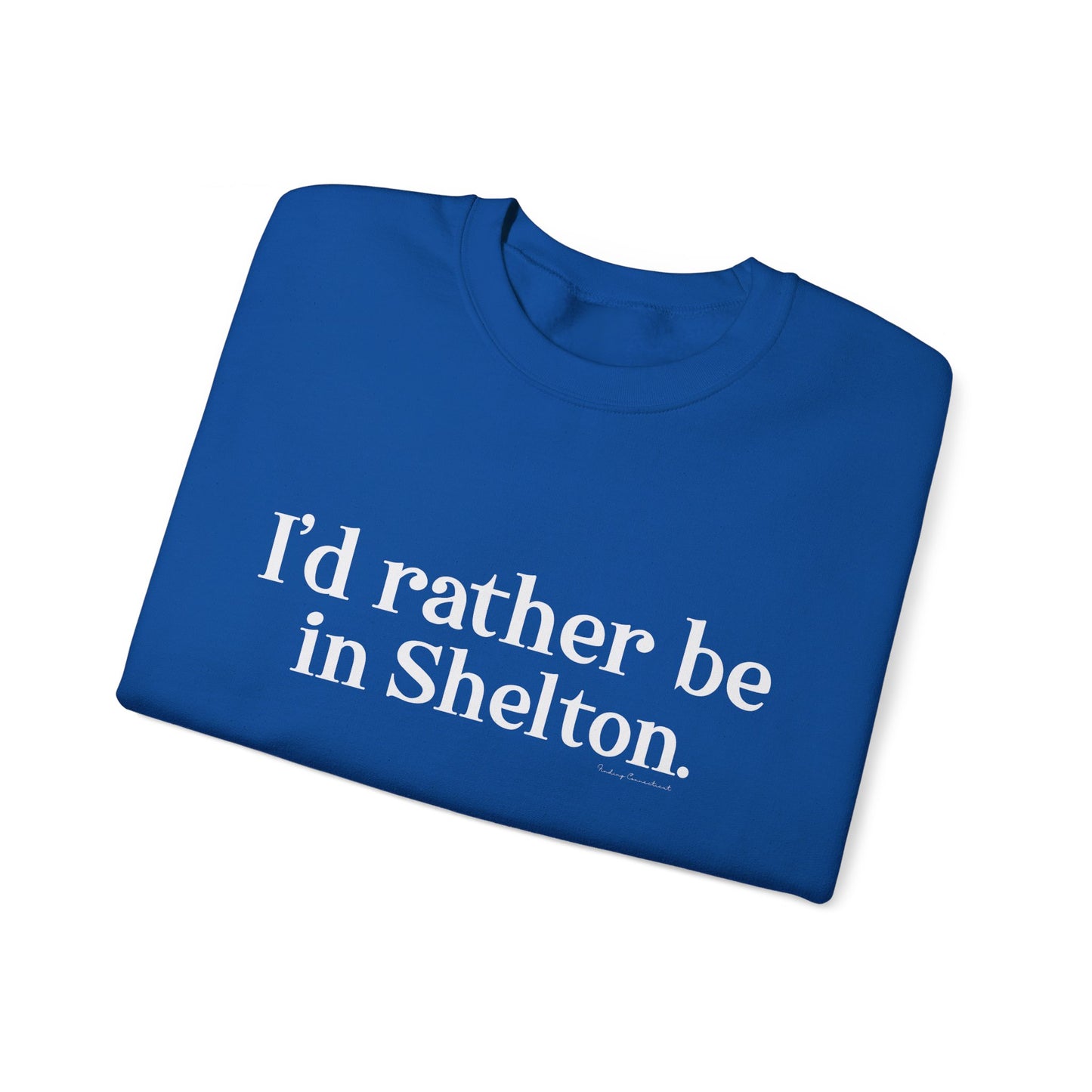 I'd rather be in Shelton // Shelton CT unisex sweatshirt// finding connecticut