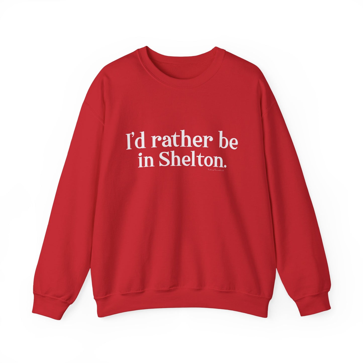 I'd rather be in Shelton // Shelton CT unisex sweatshirt// finding connecticut
