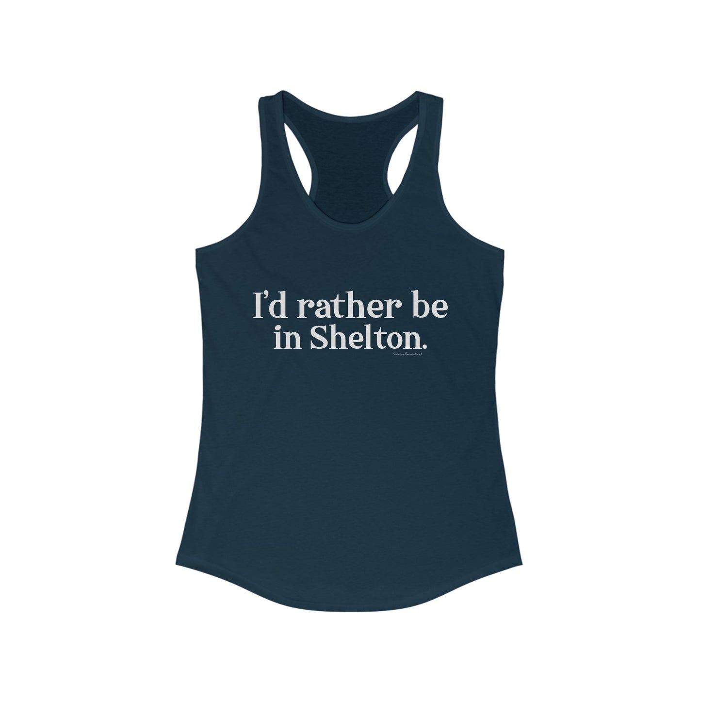 I'd rather be in Shelton // Shelton CT woman's tank top shirt// finding connecticut