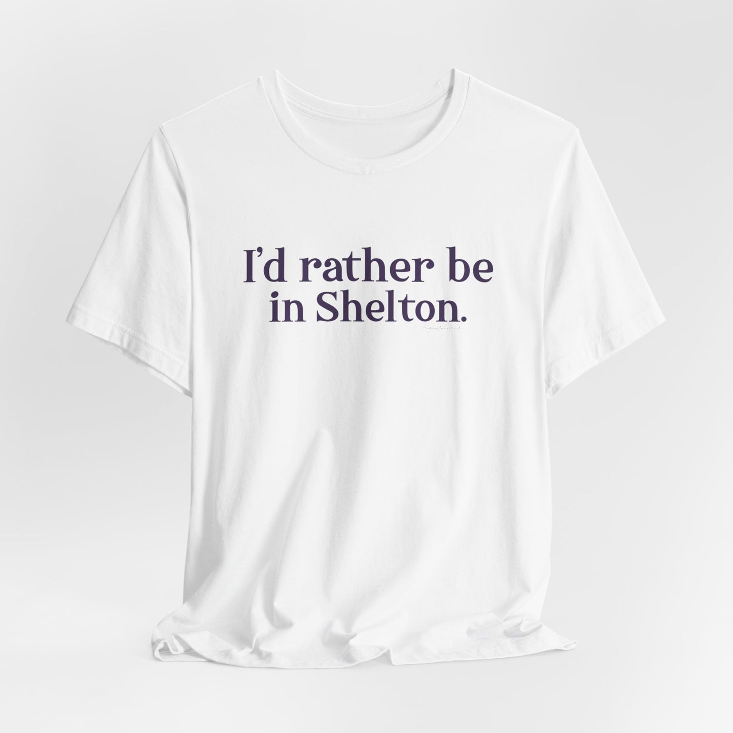 I'd rather be in Shelton // Shelton Connecticut unisex tee shirts // finding connecticut