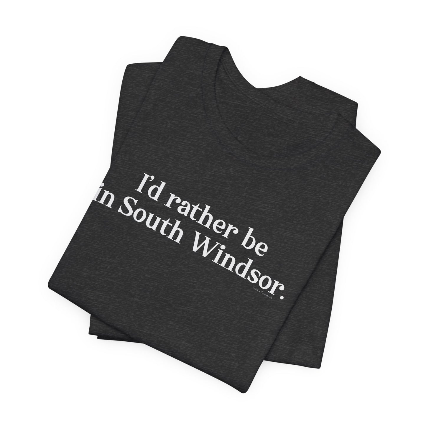 I'd rather be in South Windsor // South Windsor CT unisex t shirt // finding connecticut