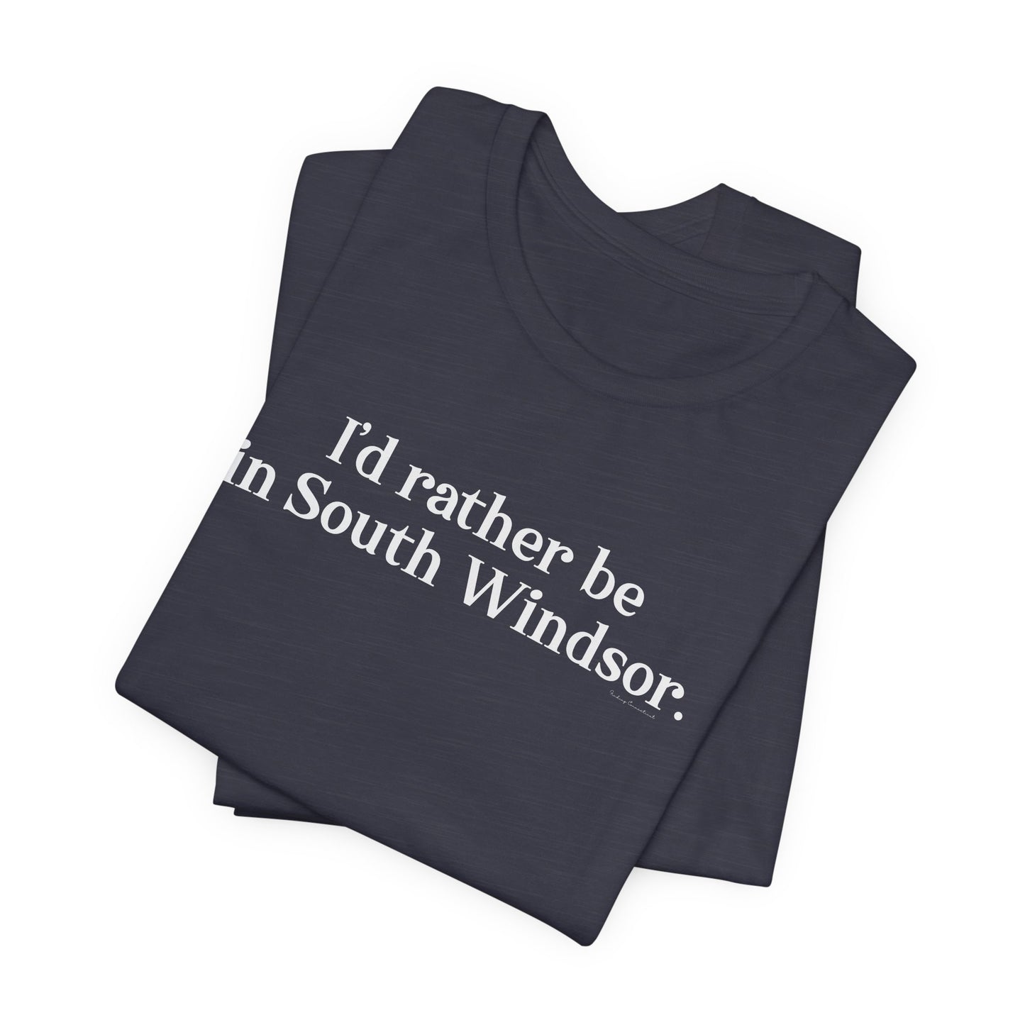 I'd rather be in South Windsor // South Windsor CT unisex t shirt // finding connecticut