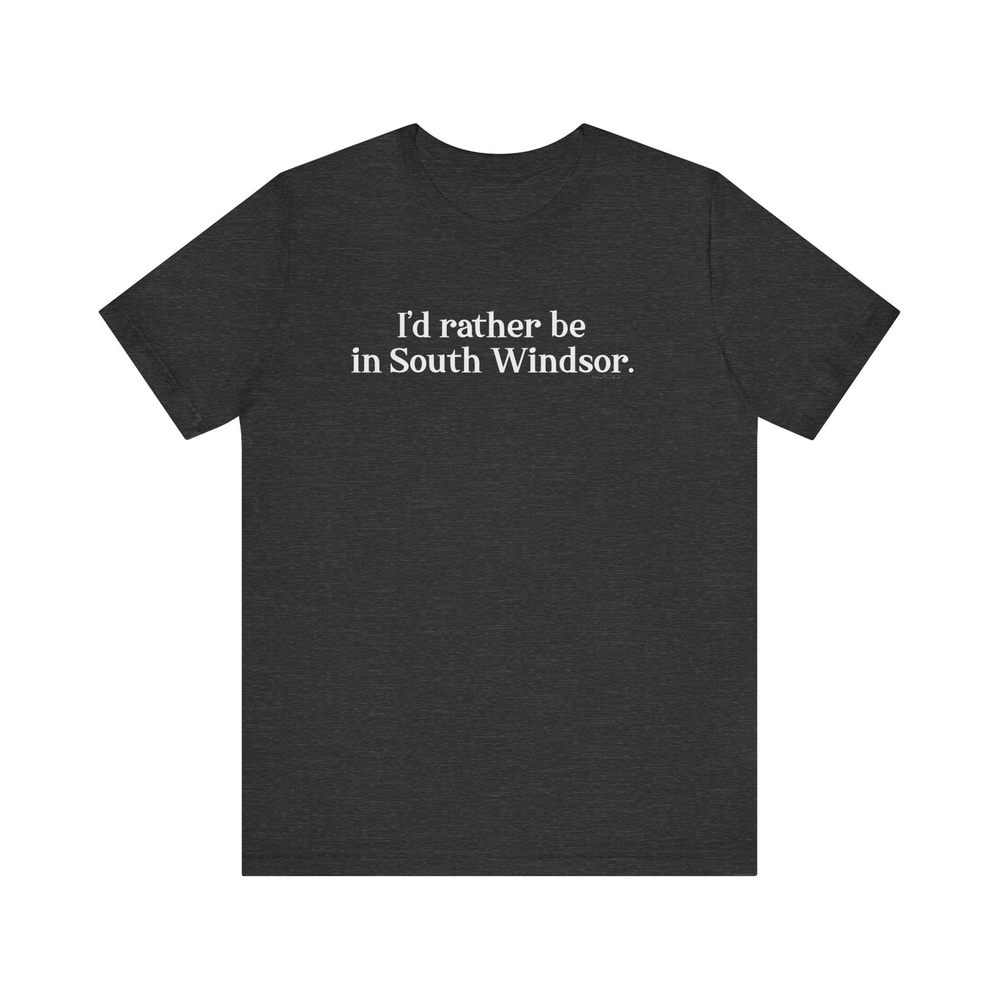 I'd rather be in South Windsor // South Windsor CT unisex t shirt // finding connecticut