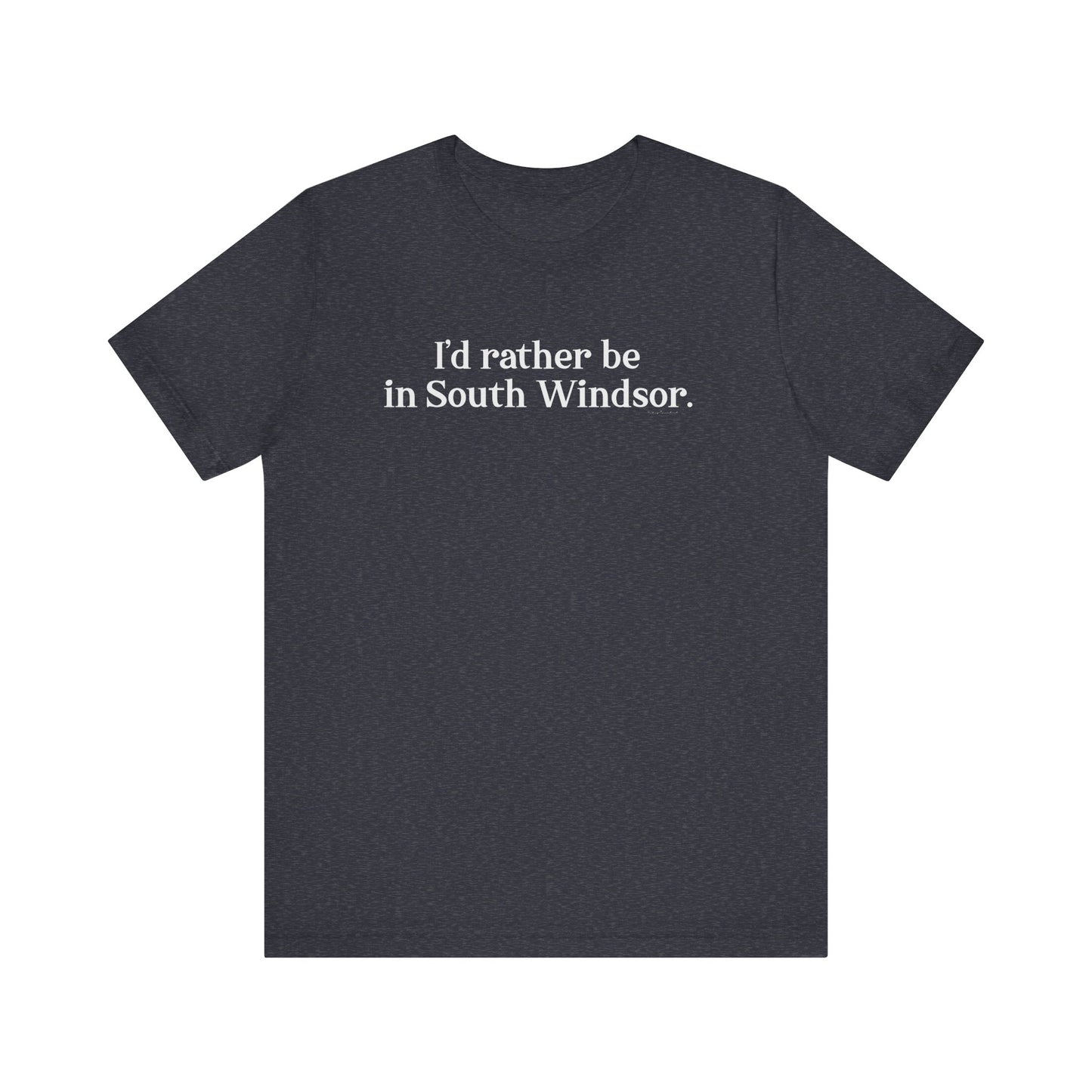 I'd rather be in South Windsor // South Windsor CT unisex t shirt // finding connecticut