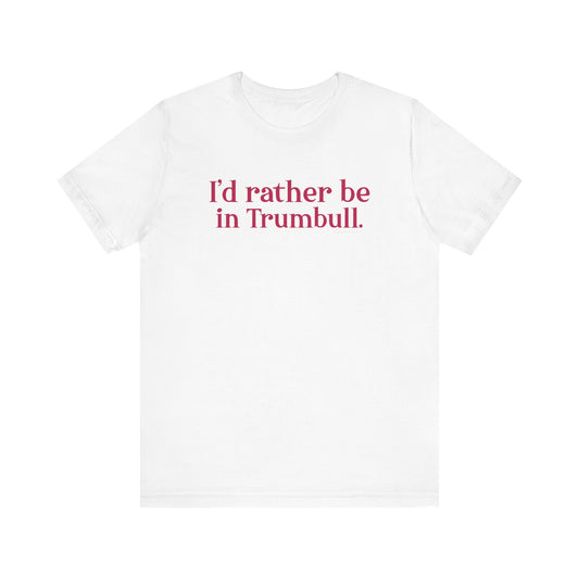 I'd rather be in Trumbull  // Trumbull connecticut unisex t shirt  // finding connecticut