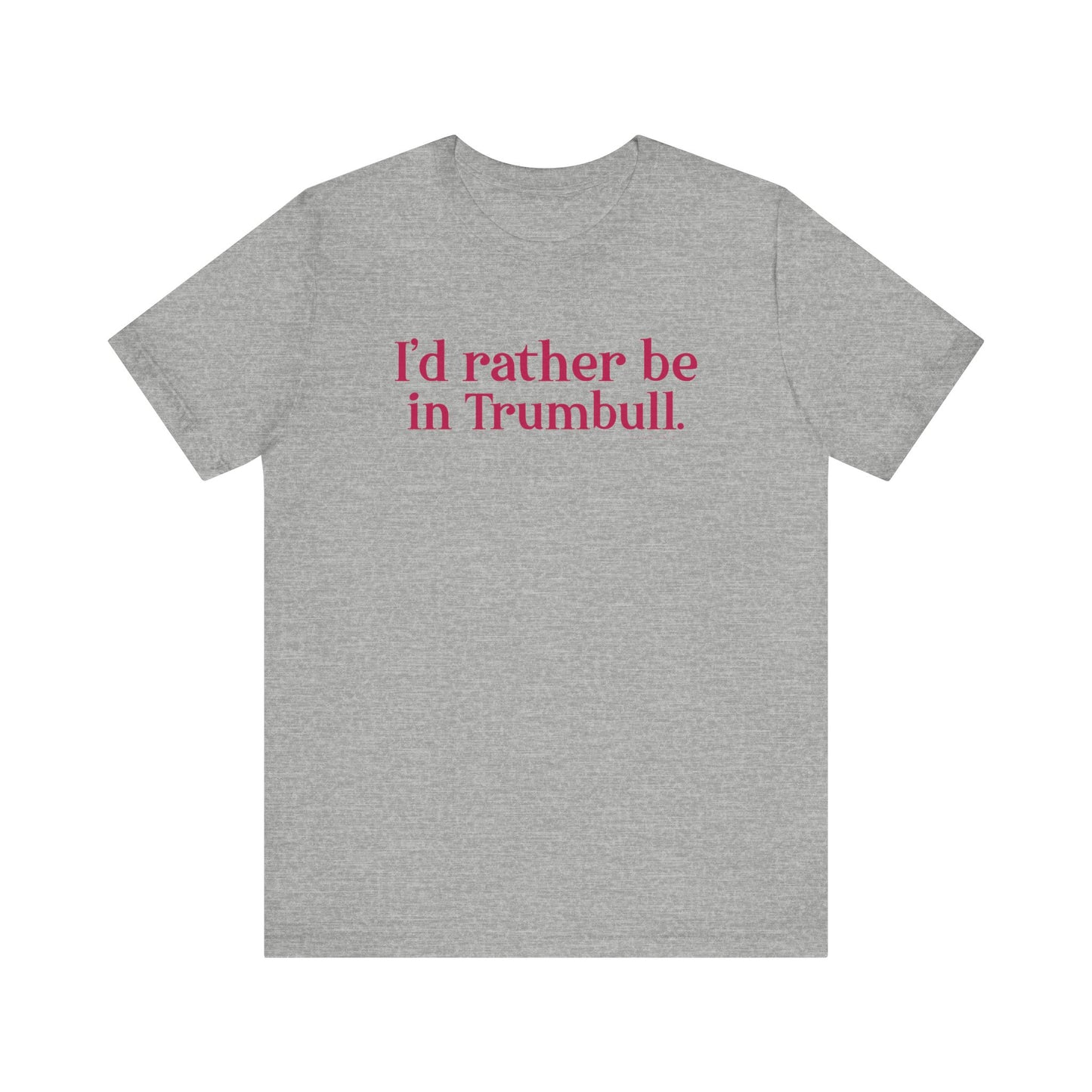 I'd rather be in Trumbull  // Trumbull connecticut unisex t shirt  // finding connecticut