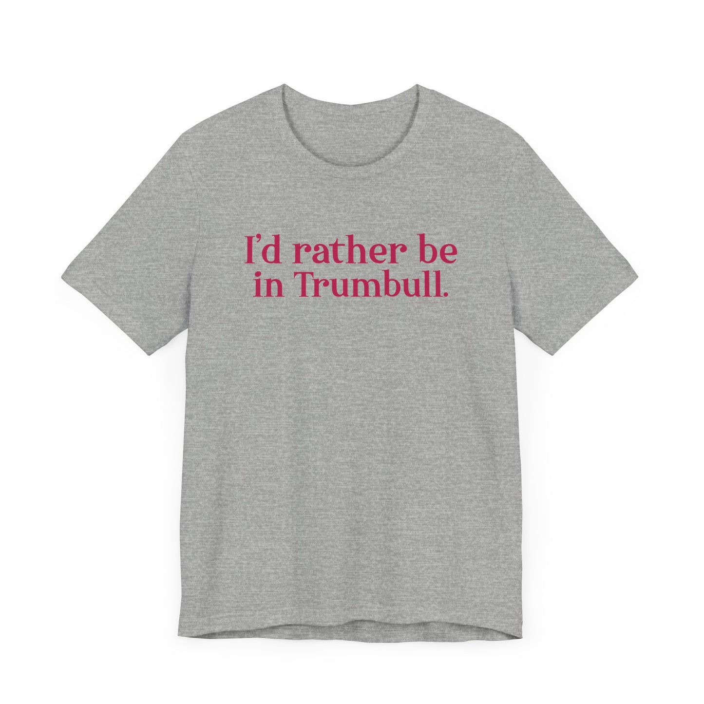 I'd rather be in Trumbull  // Trumbull connecticut unisex t shirt  // finding connecticut