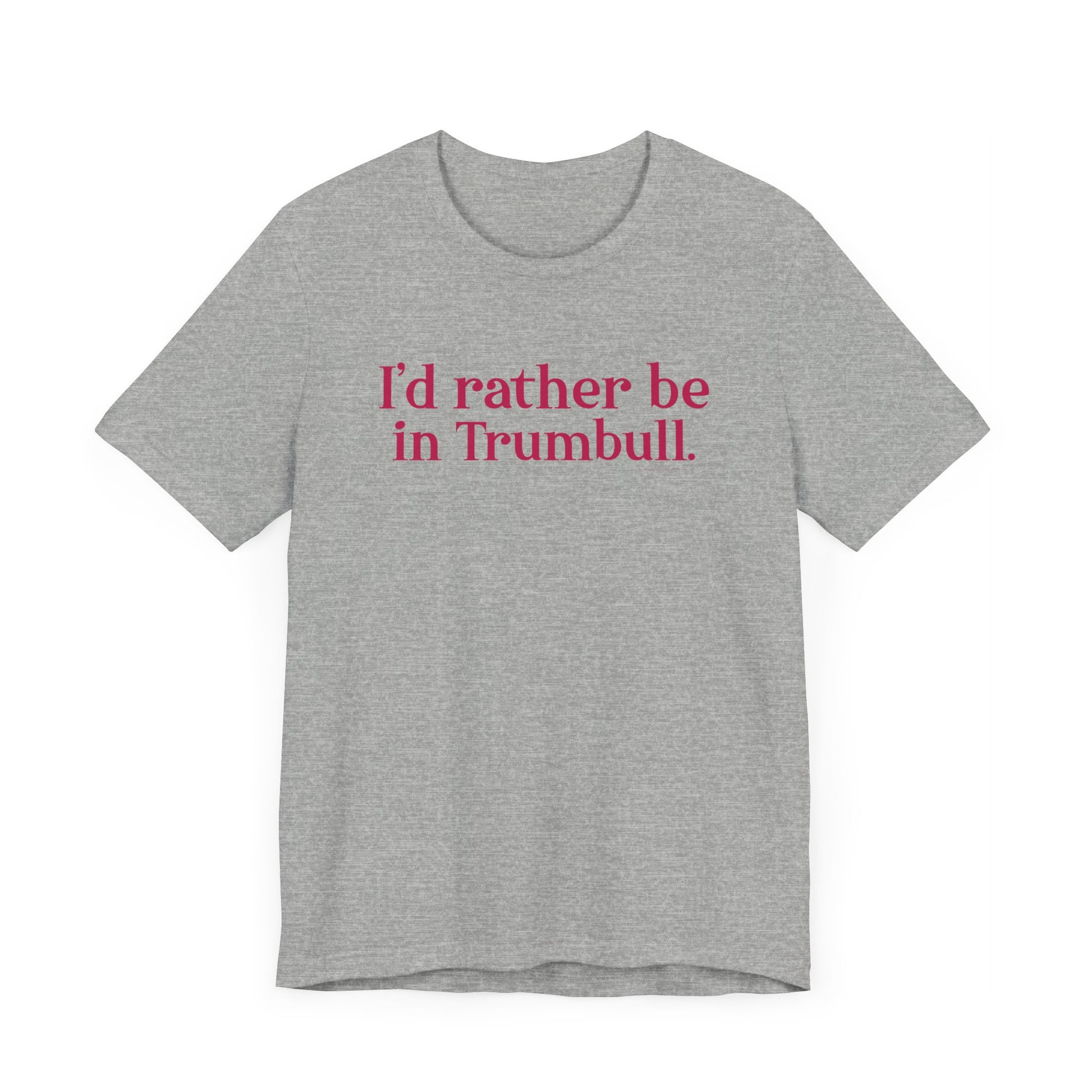 I'd rather be in Trumbull  // Trumbull connecticut unisex t shirt  // finding connecticut