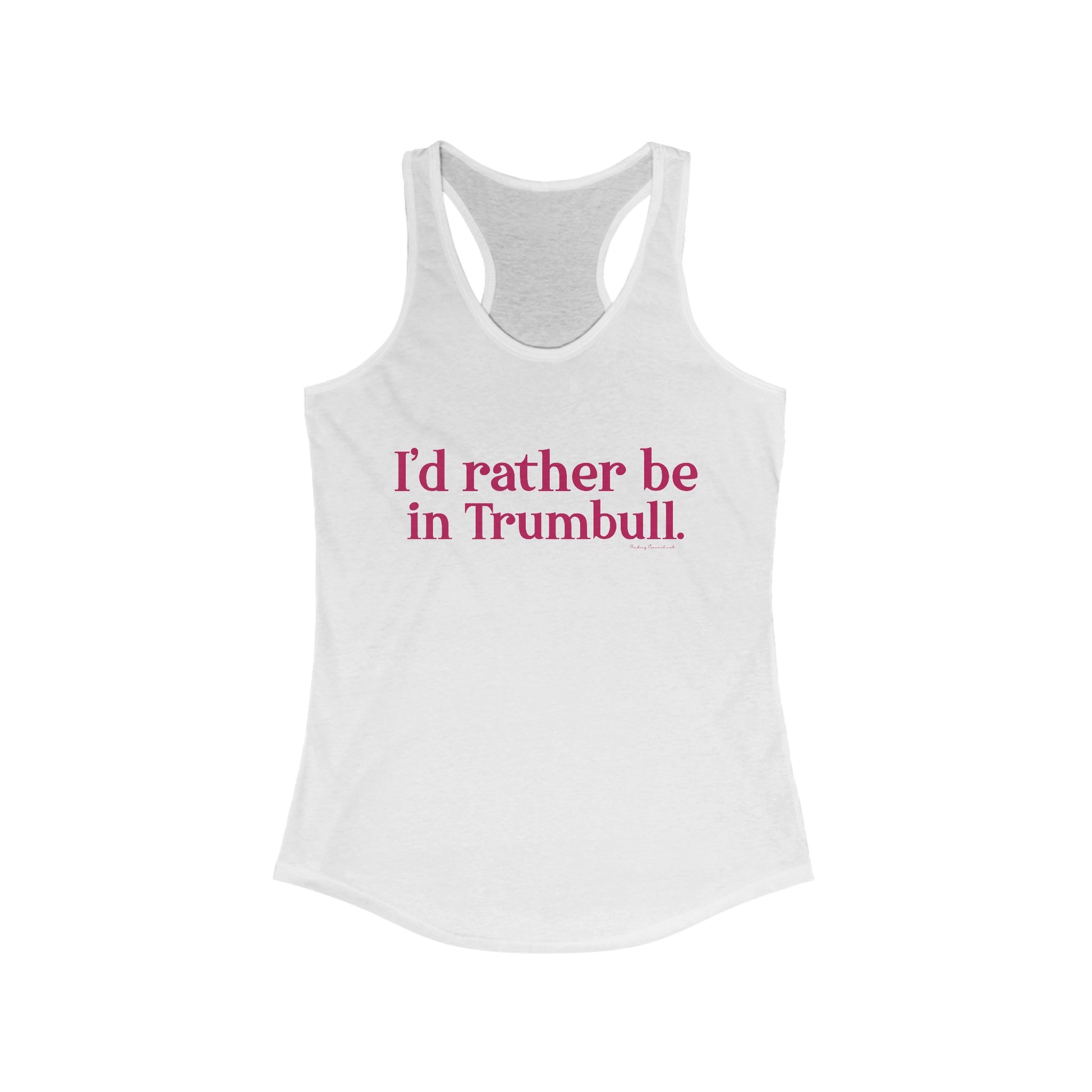 I'd rather be in Trumbull  // Trumbull connecticut women's tank top shirt  // finding connecticut