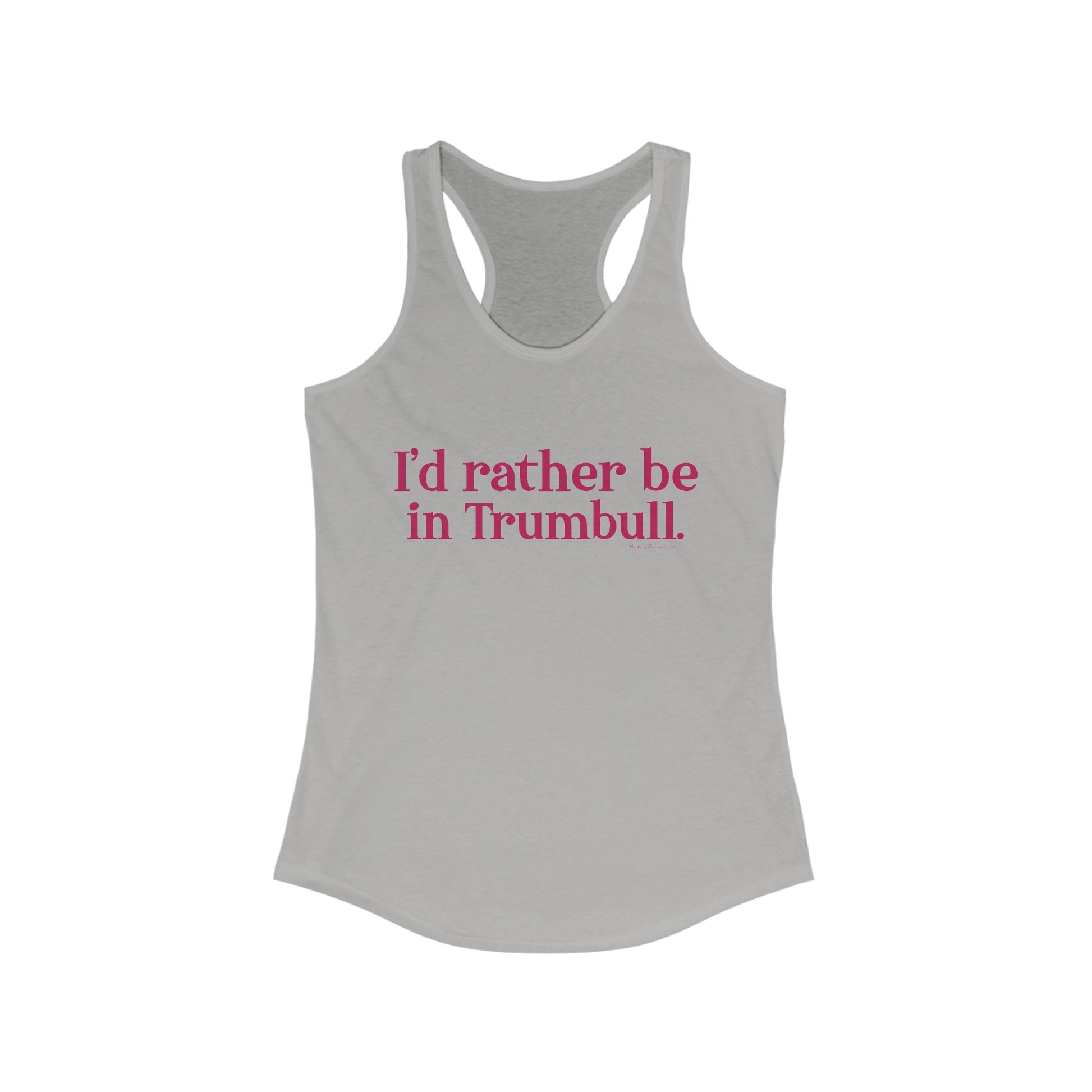 I'd rather be in Trumbull  // Trumbull connecticut women's tank top shirt  // finding connecticut