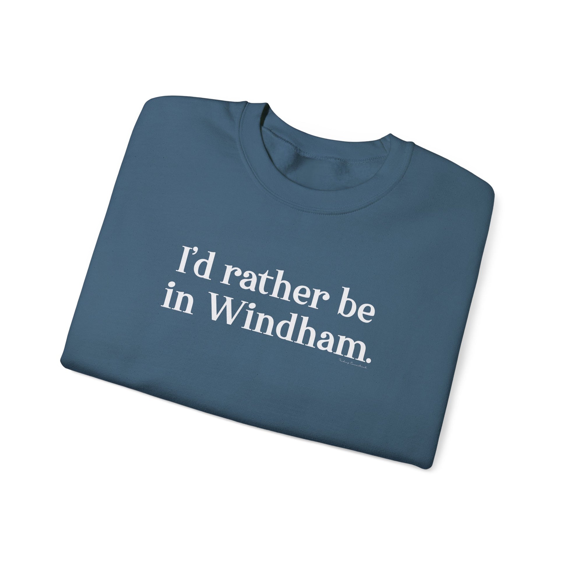 I'd rather be in WIndham // Windham CT unisex sweatshirt  // finding connecticut
