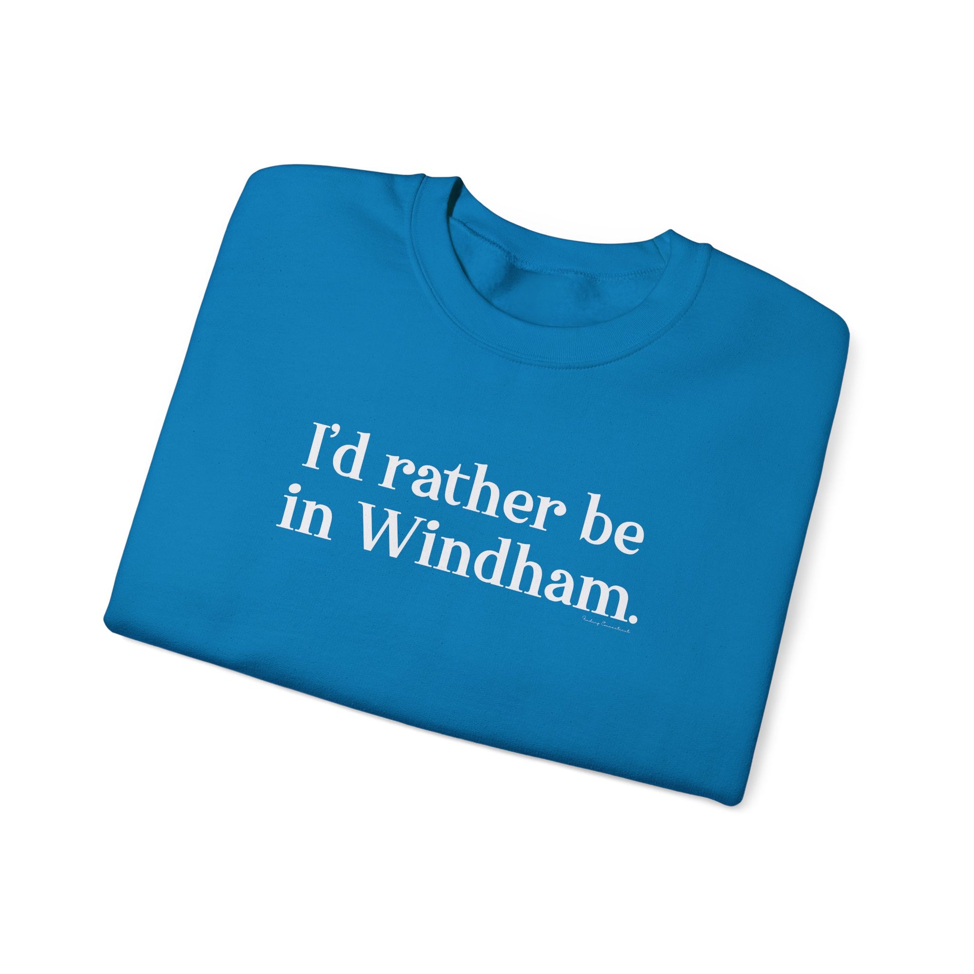 I'd rather be in WIndham // Windham CT unisex sweatshirt  // finding connecticut