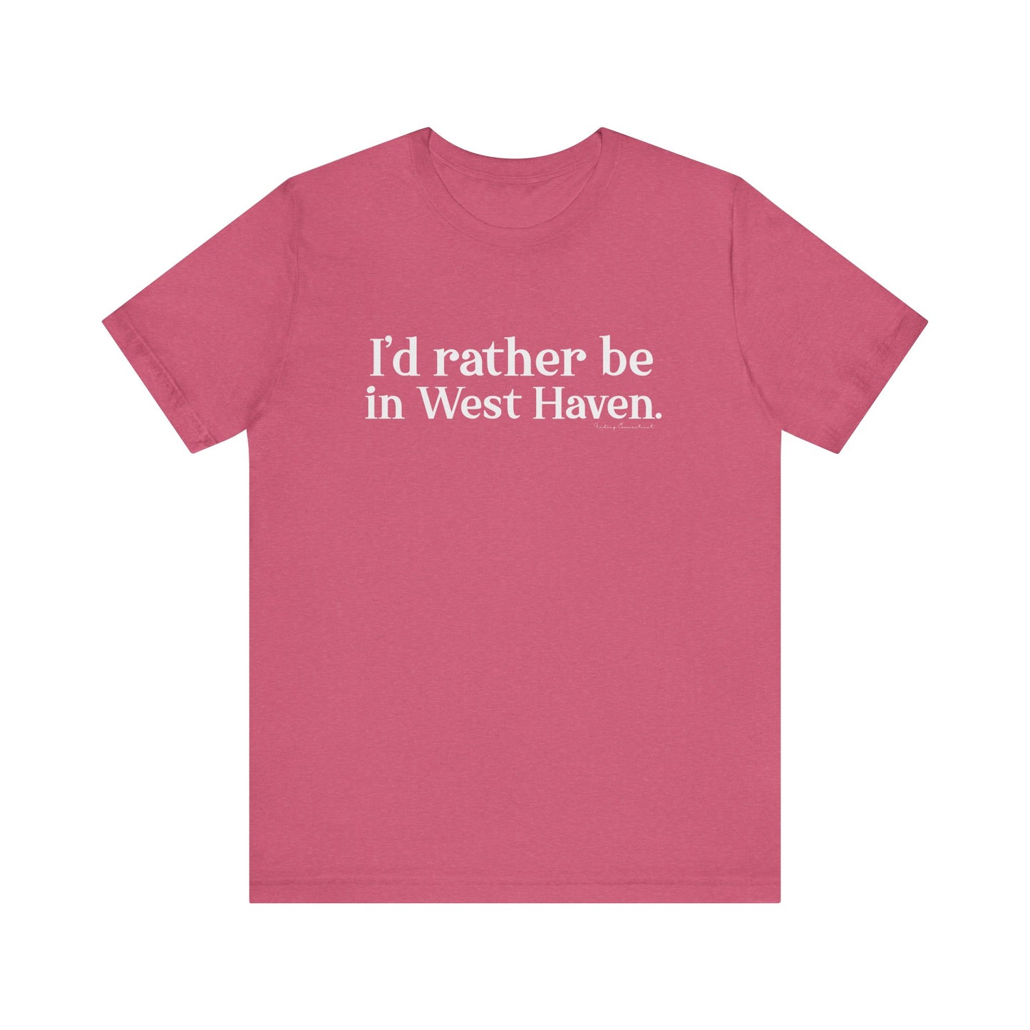 I'd rather be in West Haven // West haven CT unisex t shirt // finding connecticut