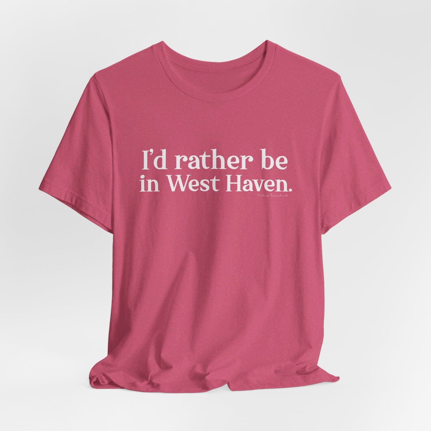 I'd rather be in West Haven // West haven CT unisex t shirt // finding connecticut