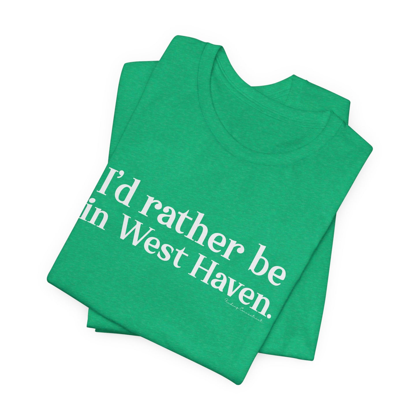 I'd rather be in West Haven // West haven CT unisex t shirt // finding connecticut
