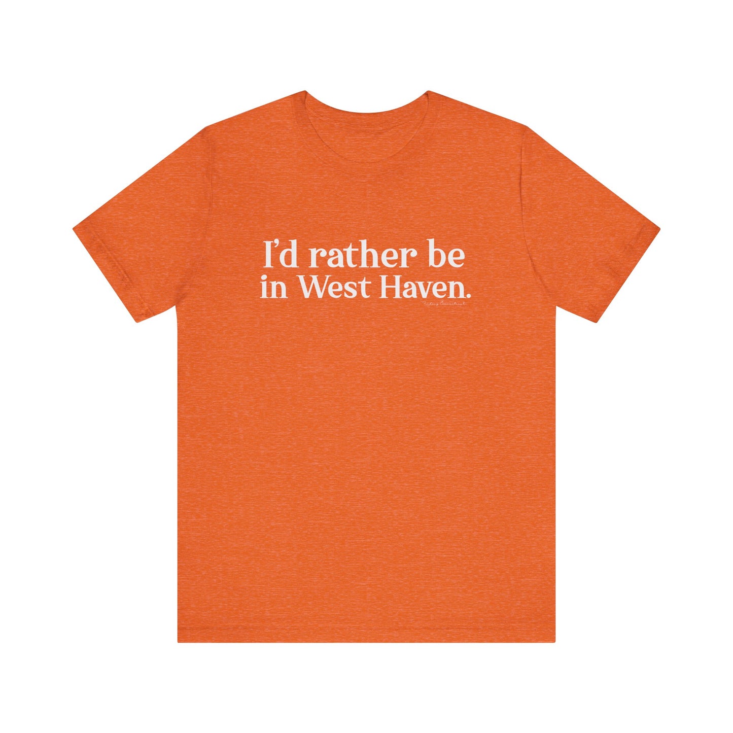 I'd rather be in West Haven // West haven CT unisex t shirt // finding connecticut