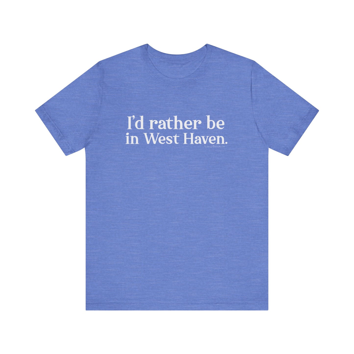 I'd rather be in West Haven // West haven CT unisex t shirt // finding connecticut