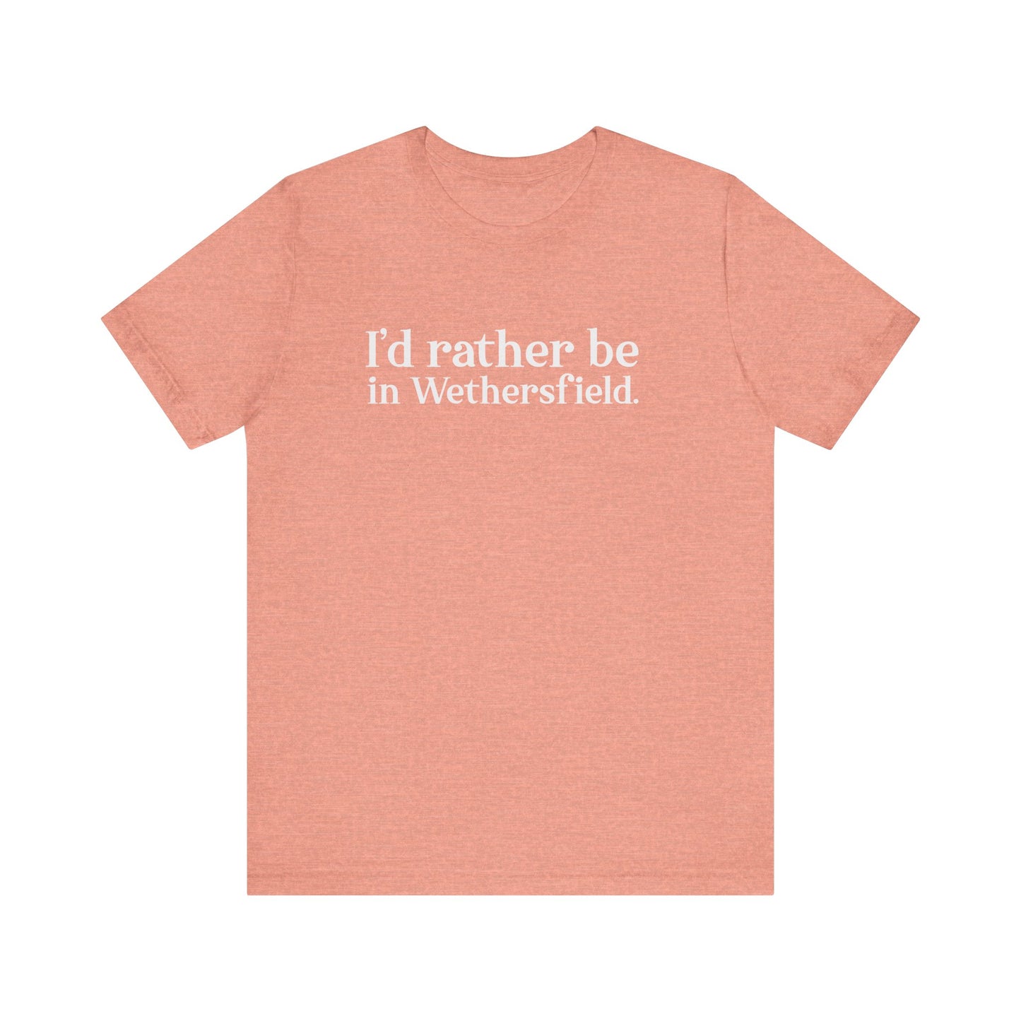 I'd rather be in Wethersfield // wethersfield ct t shirts // finding connecticut