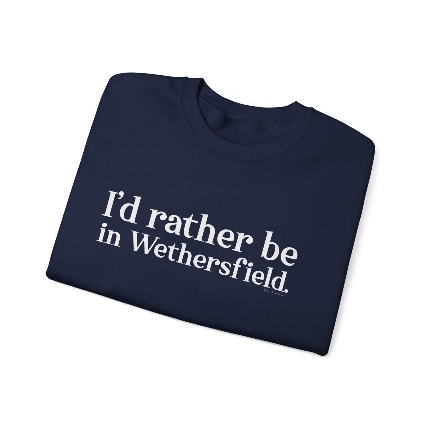 I'd rather be in Wethersfield // wethersfield ct unisex sweatshirt // finding connecticut