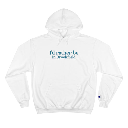 I'd rather be in brookfield  champion hoodie sweatshirt      //brookfield ct•  finding conencticut1