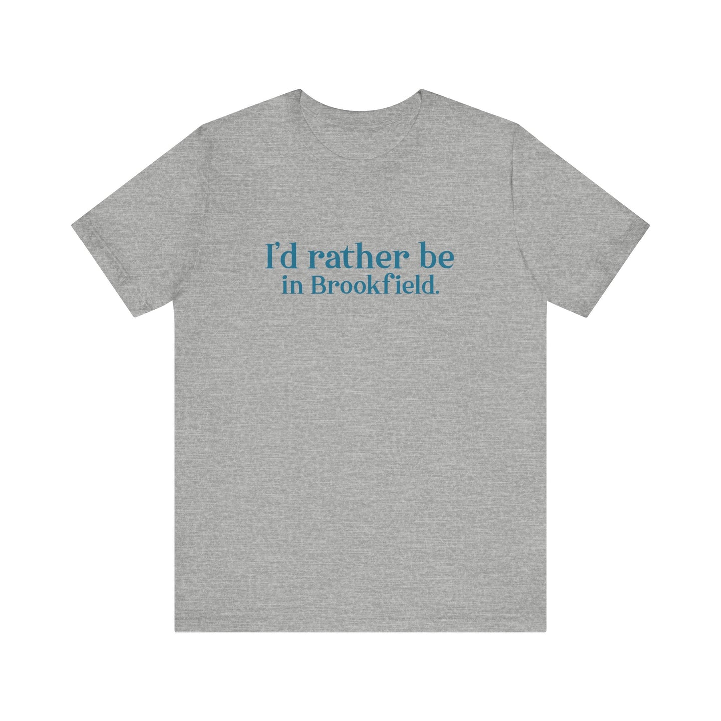 I'd rather be in brookfield shirt //brookfield ct• finding conencticut1