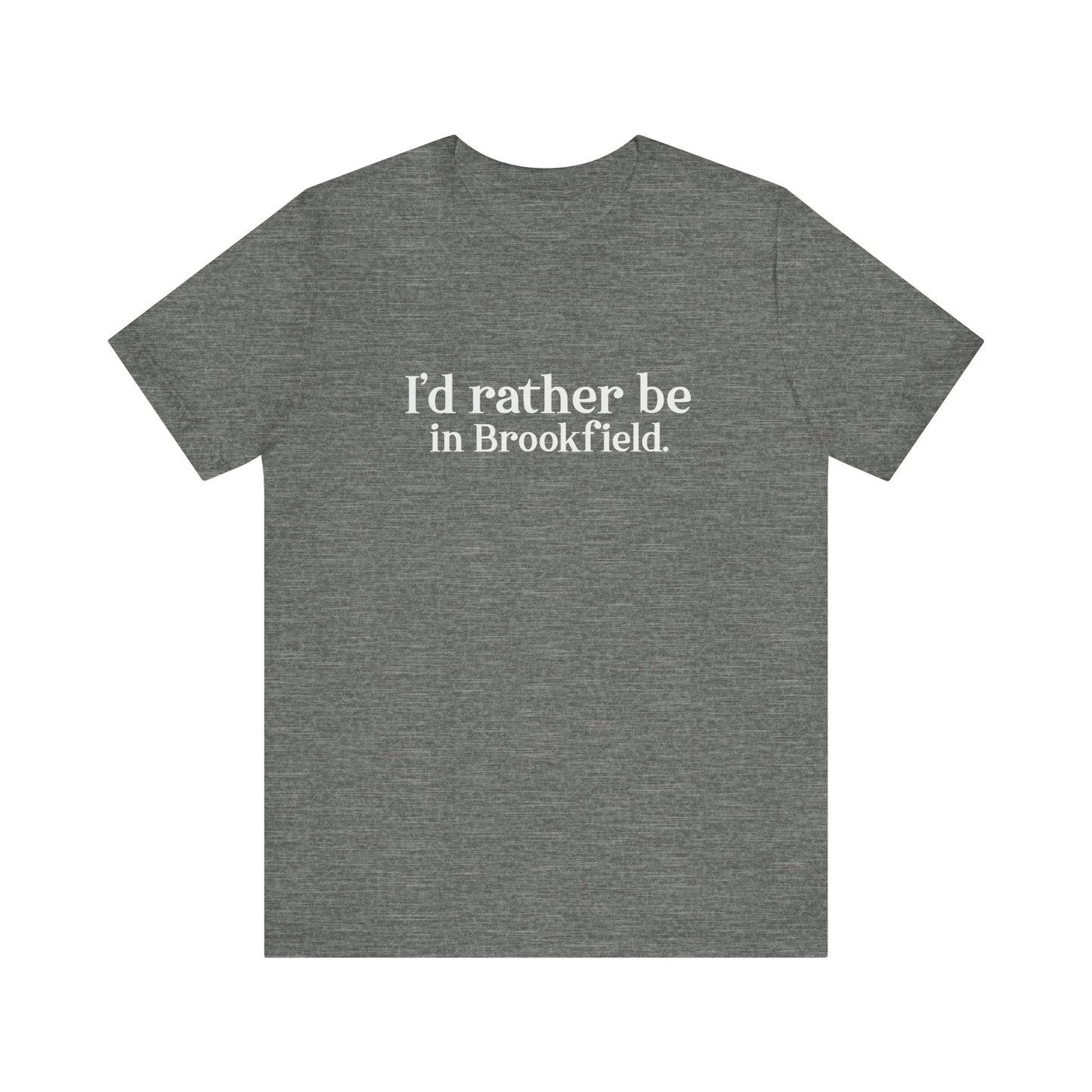I'd rather be in brookfield shirt //brookfield conencticut • finding conencticut