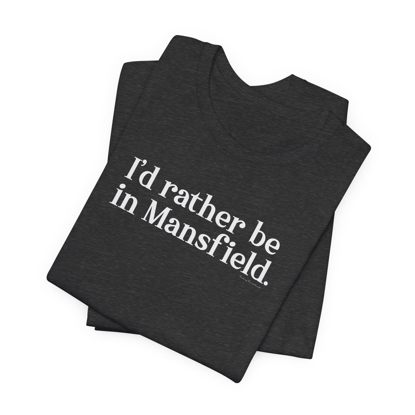 I'd rather be in mansfield // mansfield ct unisex t shirt // finding connecticut