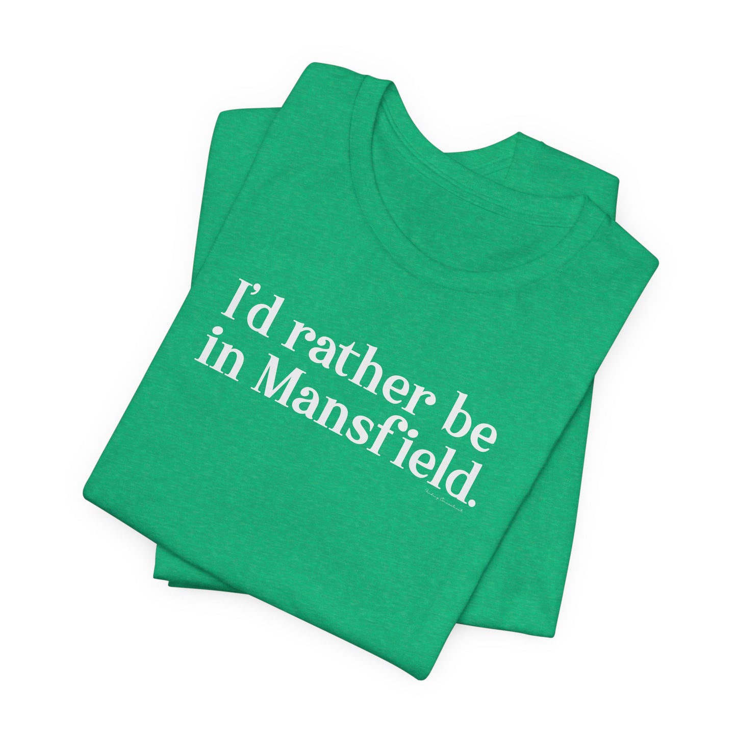 I'd rather be in mansfield // mansfield ct unisex t shirt // finding connecticut
