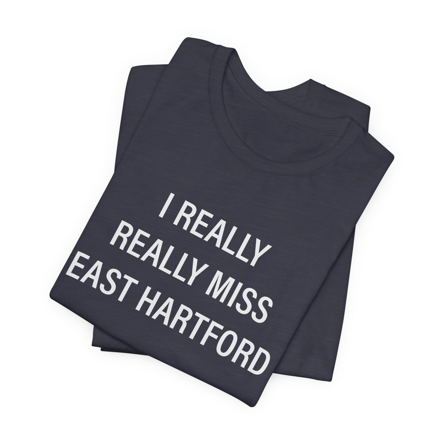 I really really miss east hartford // east hartord CT unisex t shirt // finding connecticut